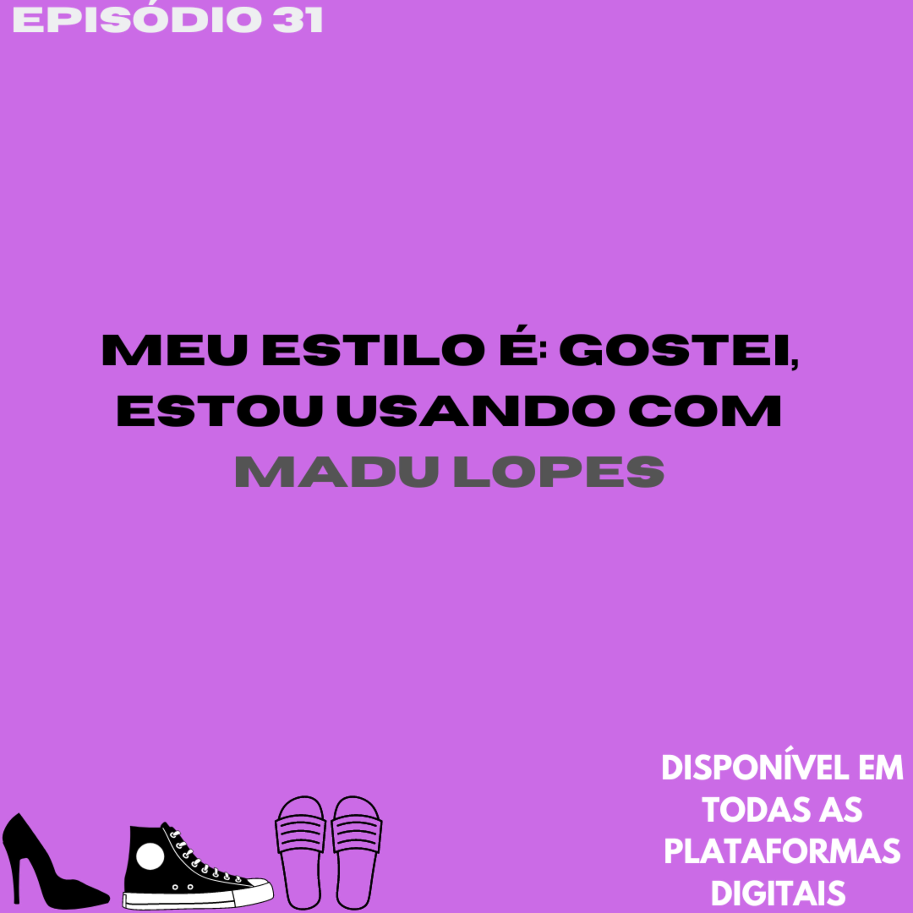 Meu estilo é: gostei, tô usando com Madu Lopes  episode artwork