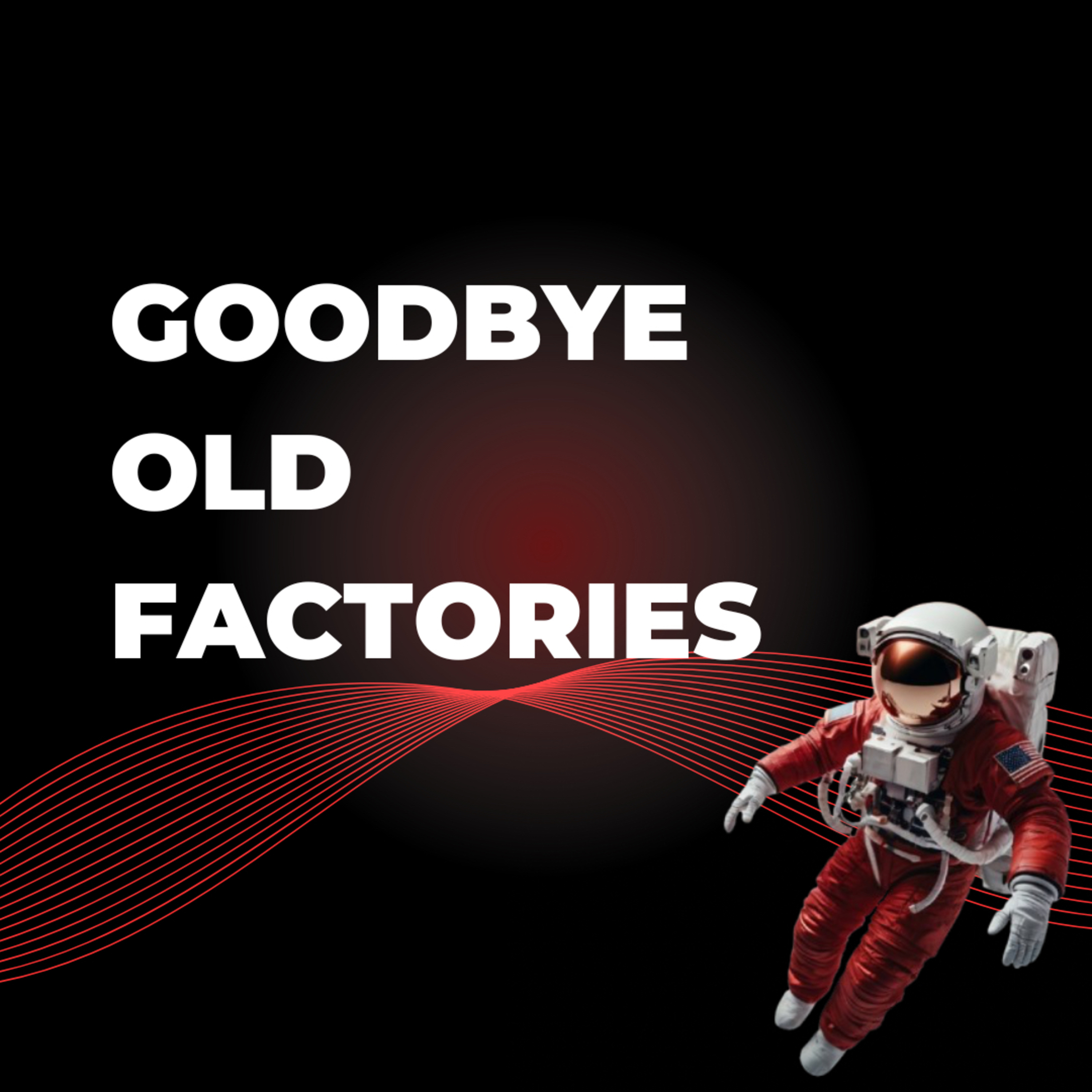 005. Goodbye OLD Factories! The AI Revolution in Manufacturing episode artwork