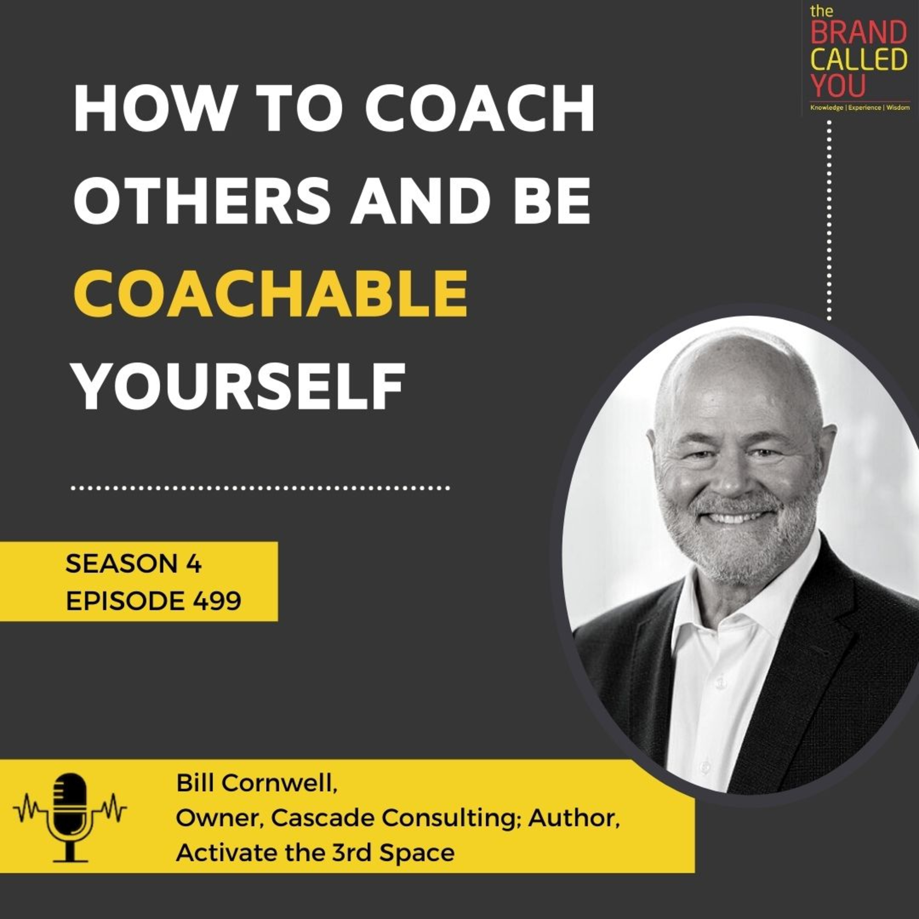 How to Coach others and Be Coachable Yourself | Bill Cornwell, Owner of Cascade Consulting, Author, Activate the 3rd Space