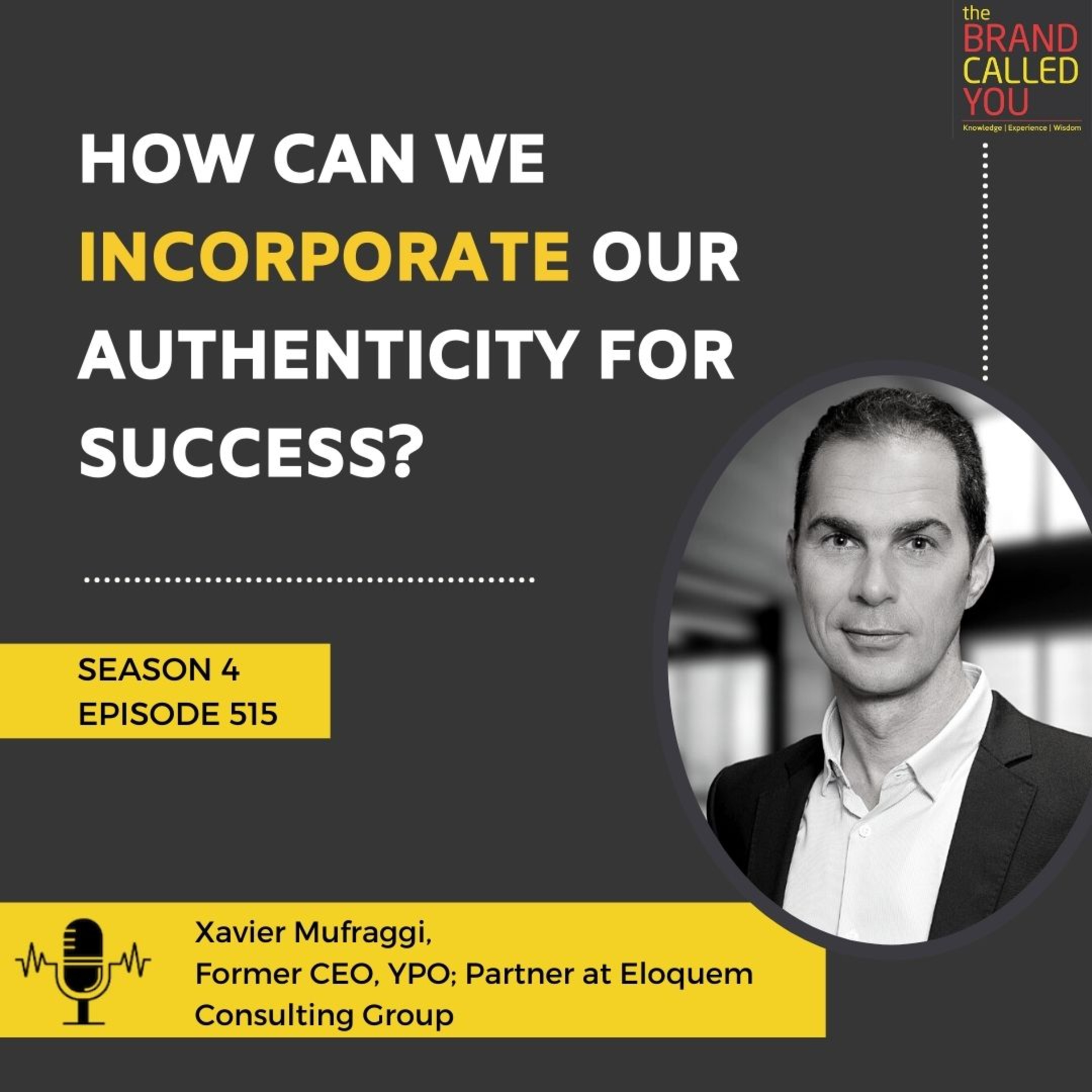 How can we incorporate our authenticity for Success? | Xavier Mufraggi, Former CEO, YPO, Partner at Eloquem Consulting Group