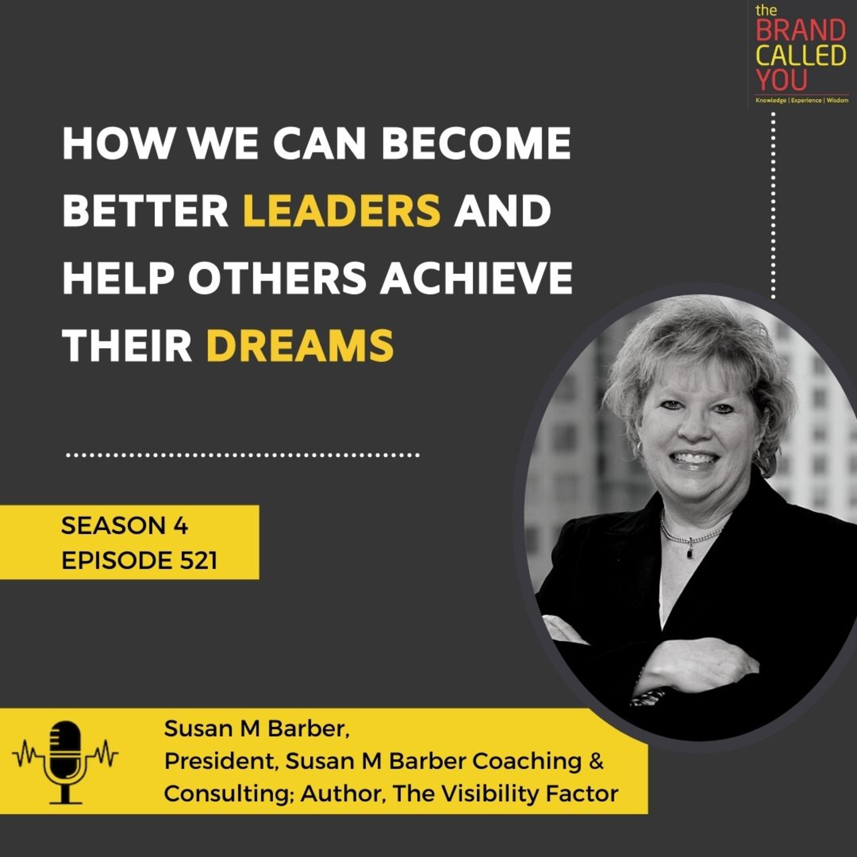 How we can become better Leaders and Help others achieve their Dreams | Susan M Barber, President, Susan M Barber Coaching & Consulting; Author