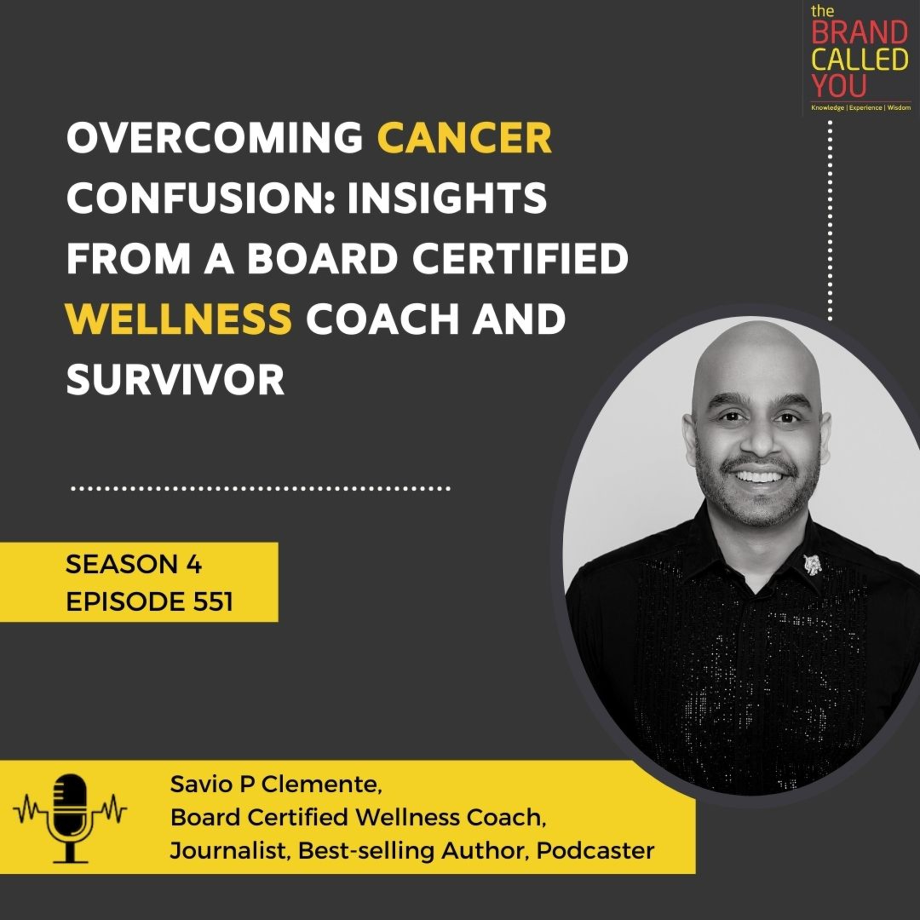 Overcoming Cancer Confusion: Insights from a Board Certified Wellness Coach and Survivor | Savio P Clemente, Board Certified Wellness Coach, Journalist, Best-selling Author, Podcaster