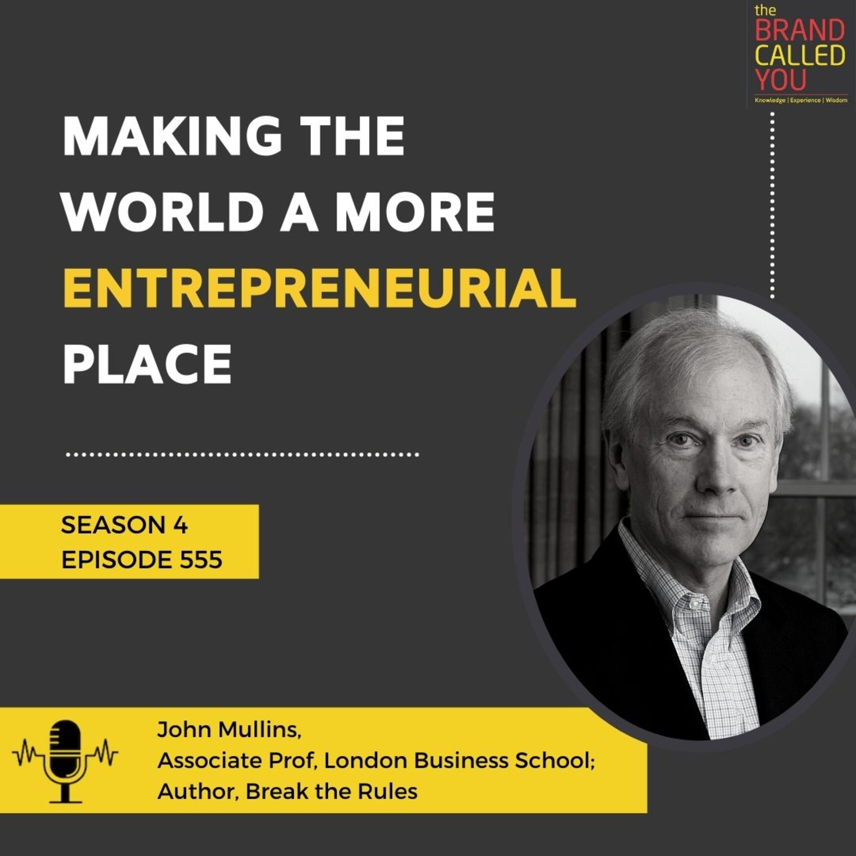 Making the World a more entrepreneurial place | John Mullins | Associate Prof | London Business School | Author | Break the Rules |
