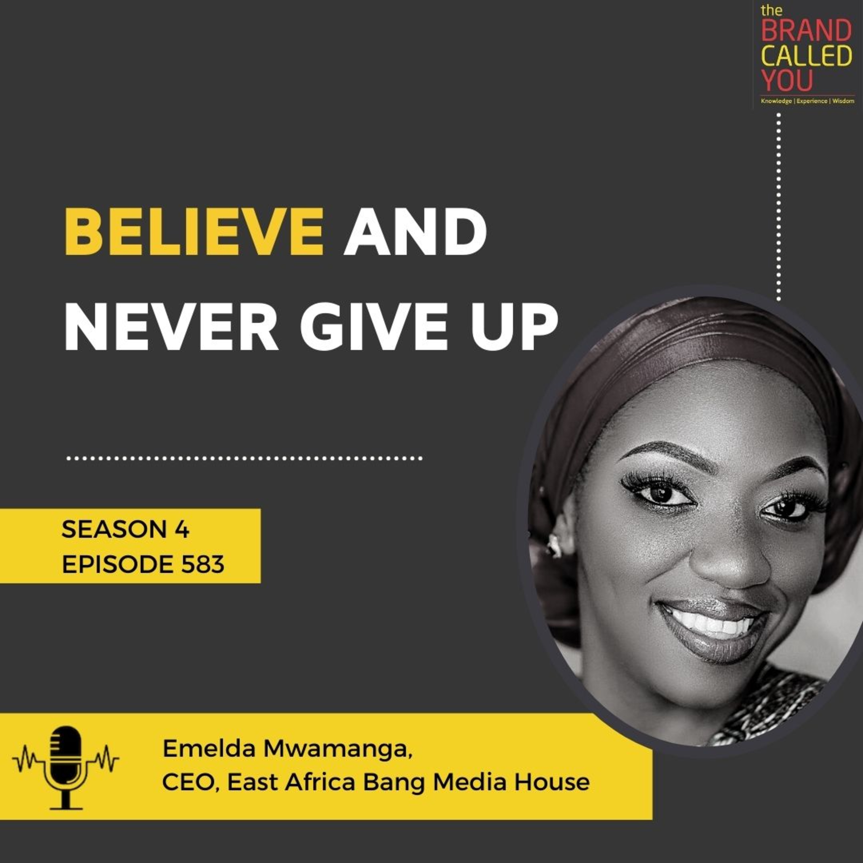 Believe And Never Give Up | Emelda Mwamanga | CEO, East Africa Bang Media House