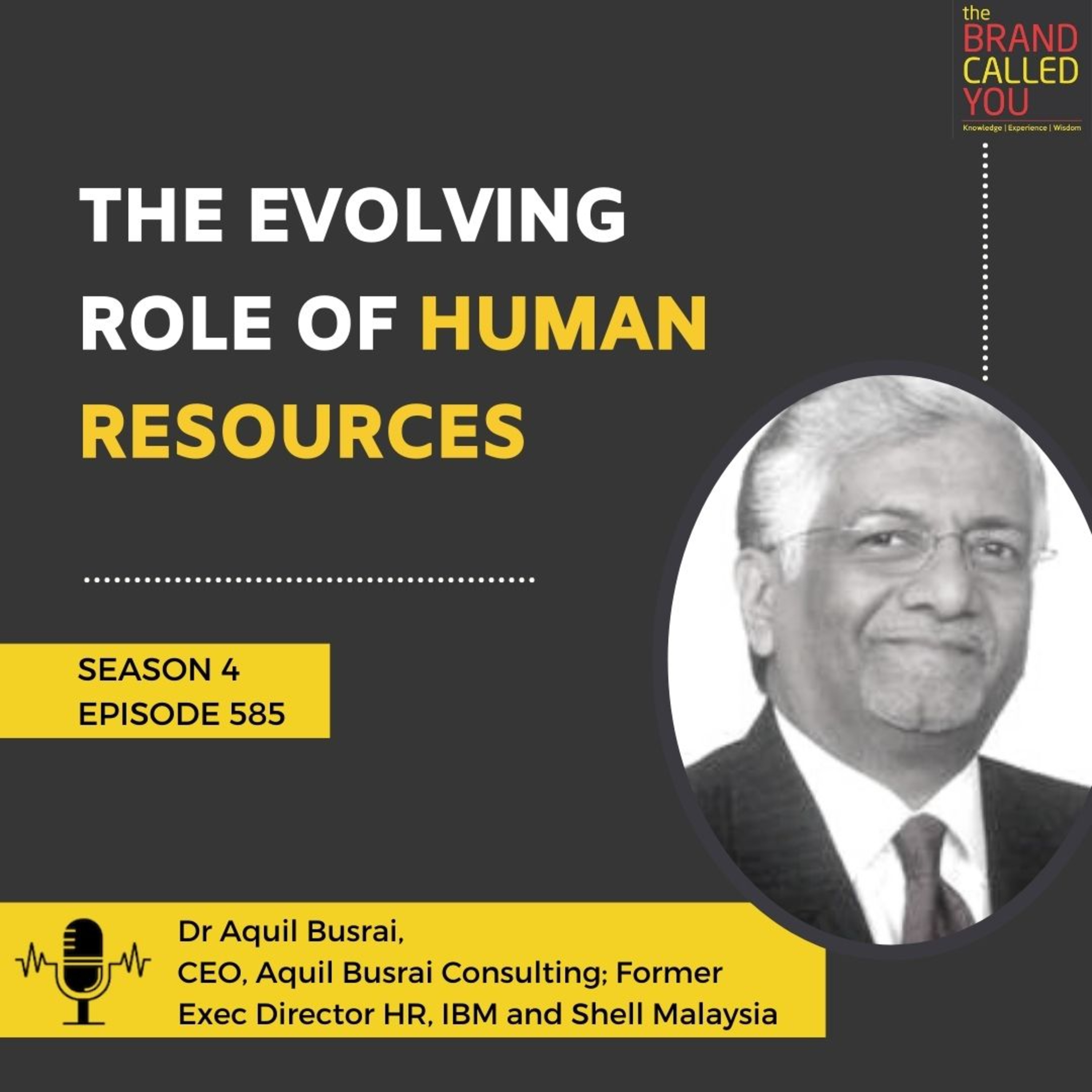 The Evolving Role of Human Resources | Dr. Aquil Busrai, CEO, Aquil Busrai Consulting; Former Exec Director HR, IBM, and Shell Malaysia