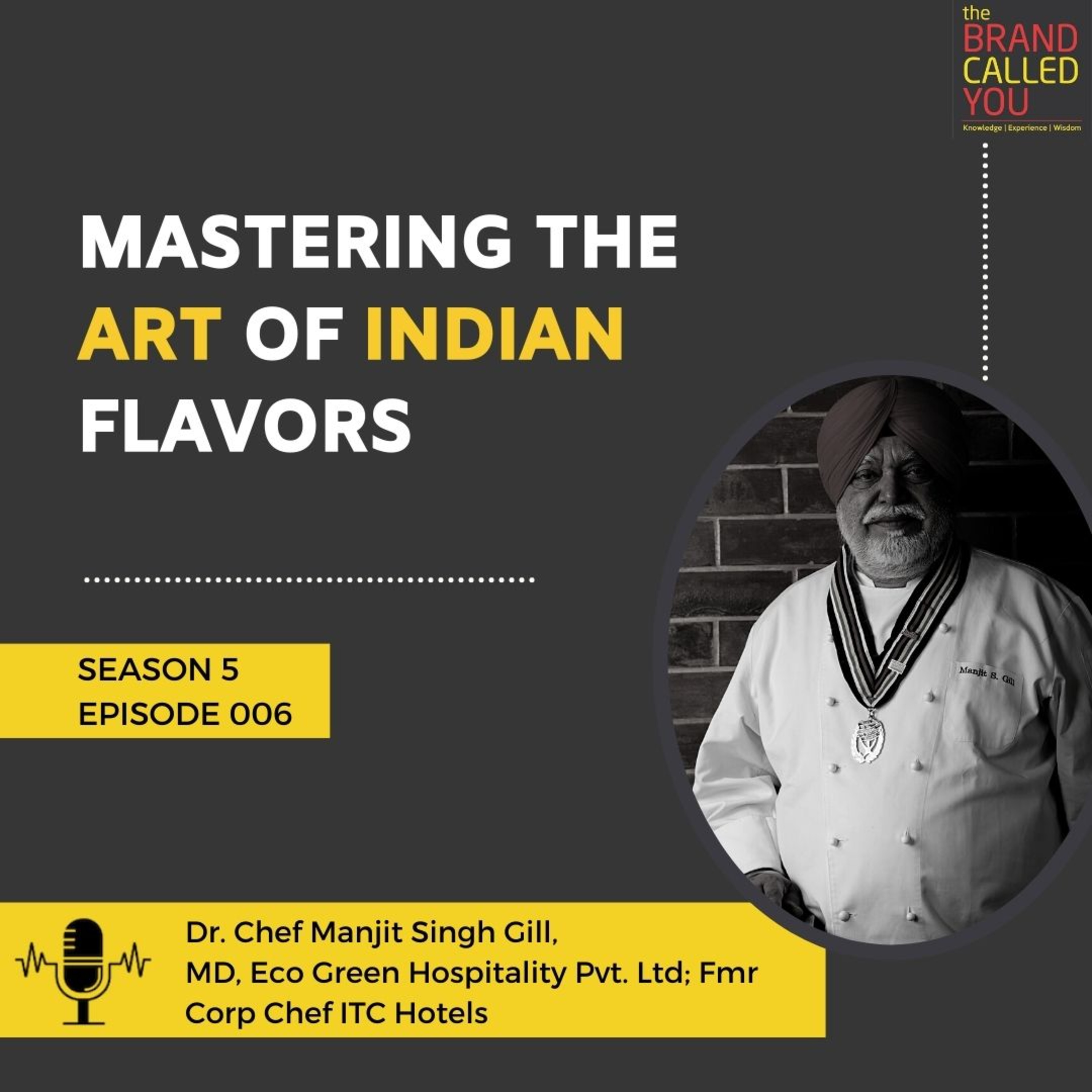 Mastering the Art of Indian Flavors | Dr. Chef Manjit Singh Gill, MD, Eco Green Hospitality Pvt. Ltd; Fmr Corp Chef ITC Hotels