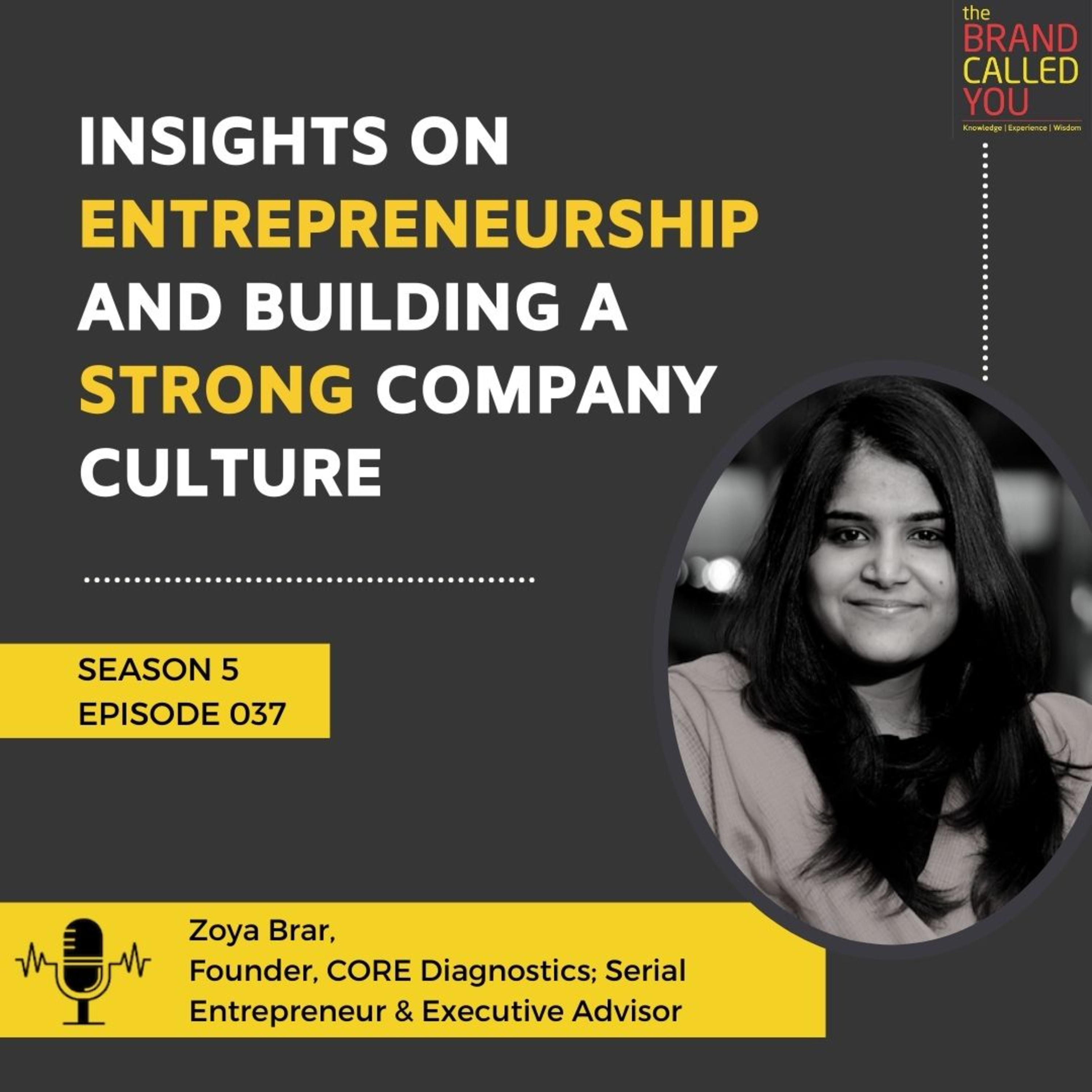 Insights on Entrepreneurship and Building a Strong Company Culture | Zoya Brar | Founder, CORE Diagnostics; Serial Entrepreneur & Executive Advisor