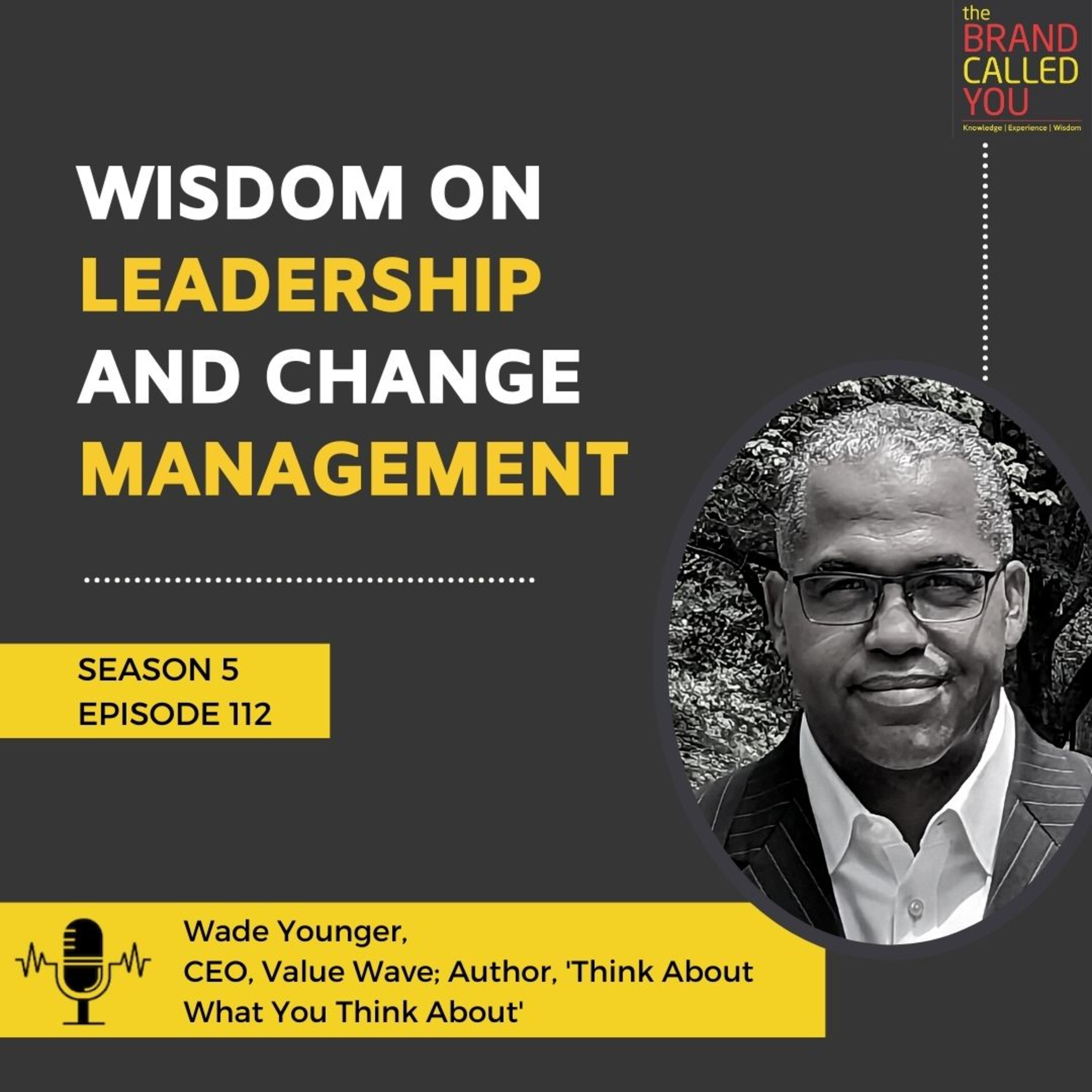 Wisdom on Leadership and Change Management | Wade Younger | CEO, Value Wave; Author, 'Think About What You Think About'