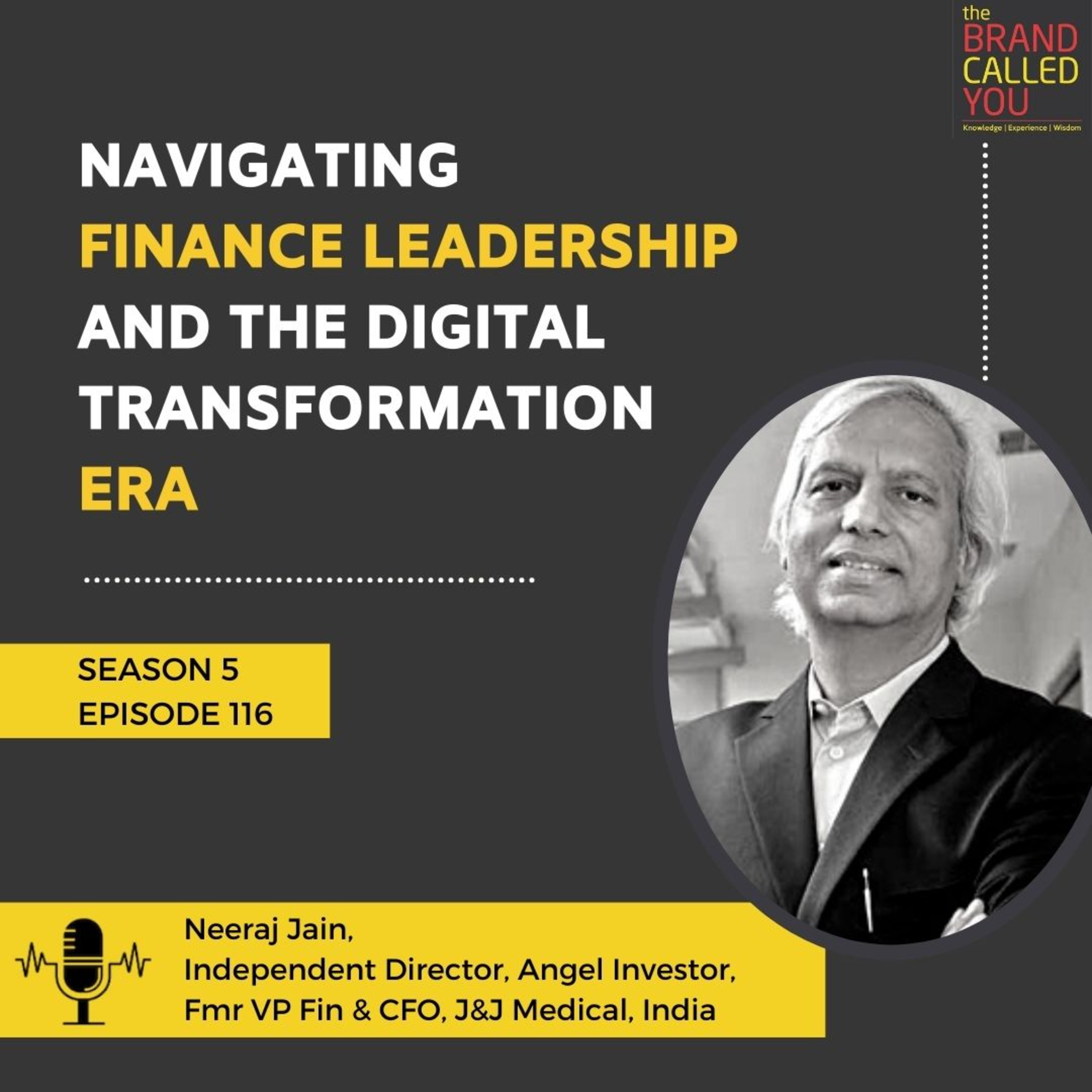 Navigating Finance Leadership and the Digital Transformation Era | Neeraj Jain | Independent Director, Angel Investor, Former VP Fin & CFO, J&J Medical, India