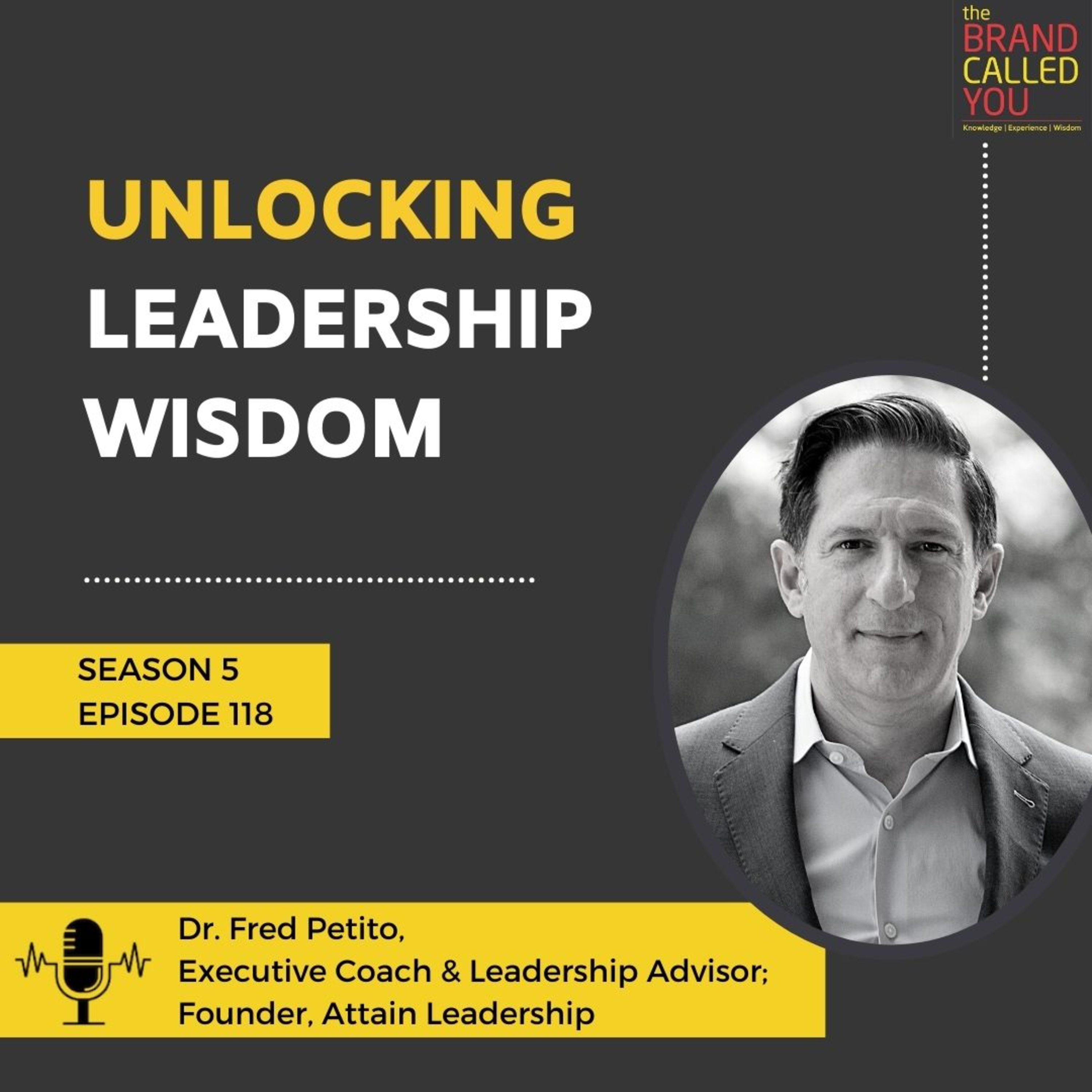 Unlocking Leadership Wisdom | Dr. Fred Petito | Executive Coach & Leadership Advisor; Founder, Attain Leadership