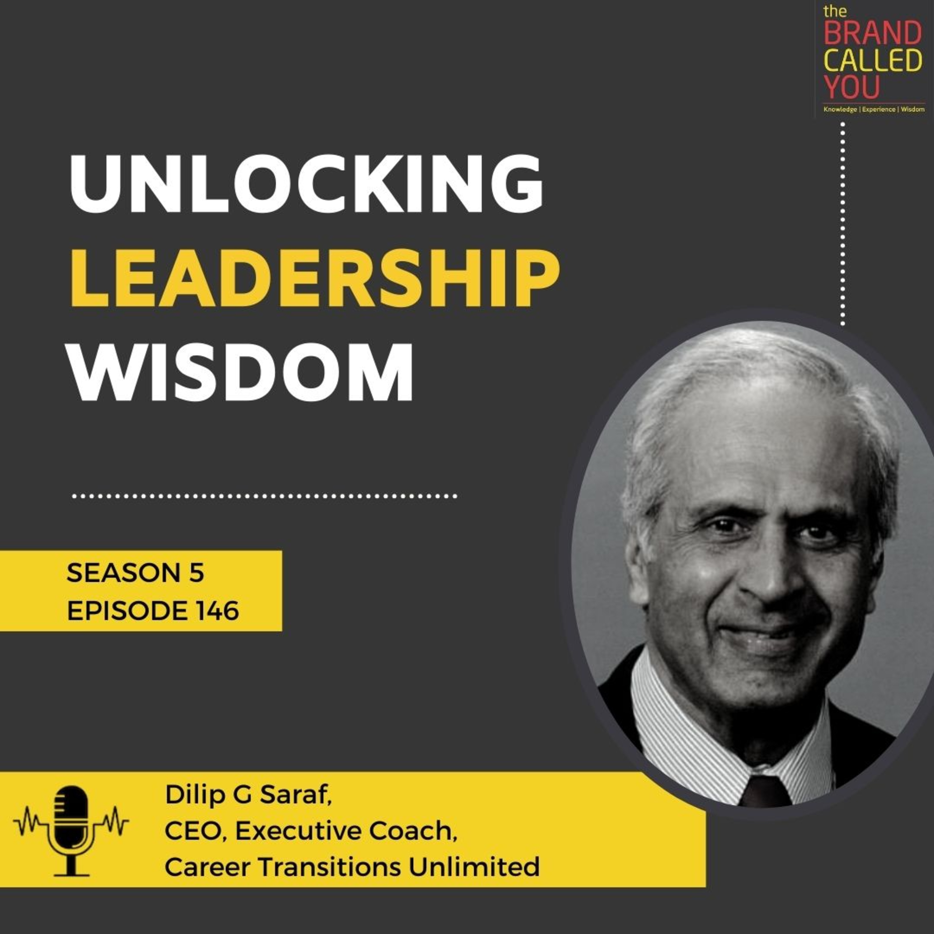Unlocking Leadership Wisdom | Dilip G. Saraf | CEO, Executive Coach, Career Transitions Unlimited