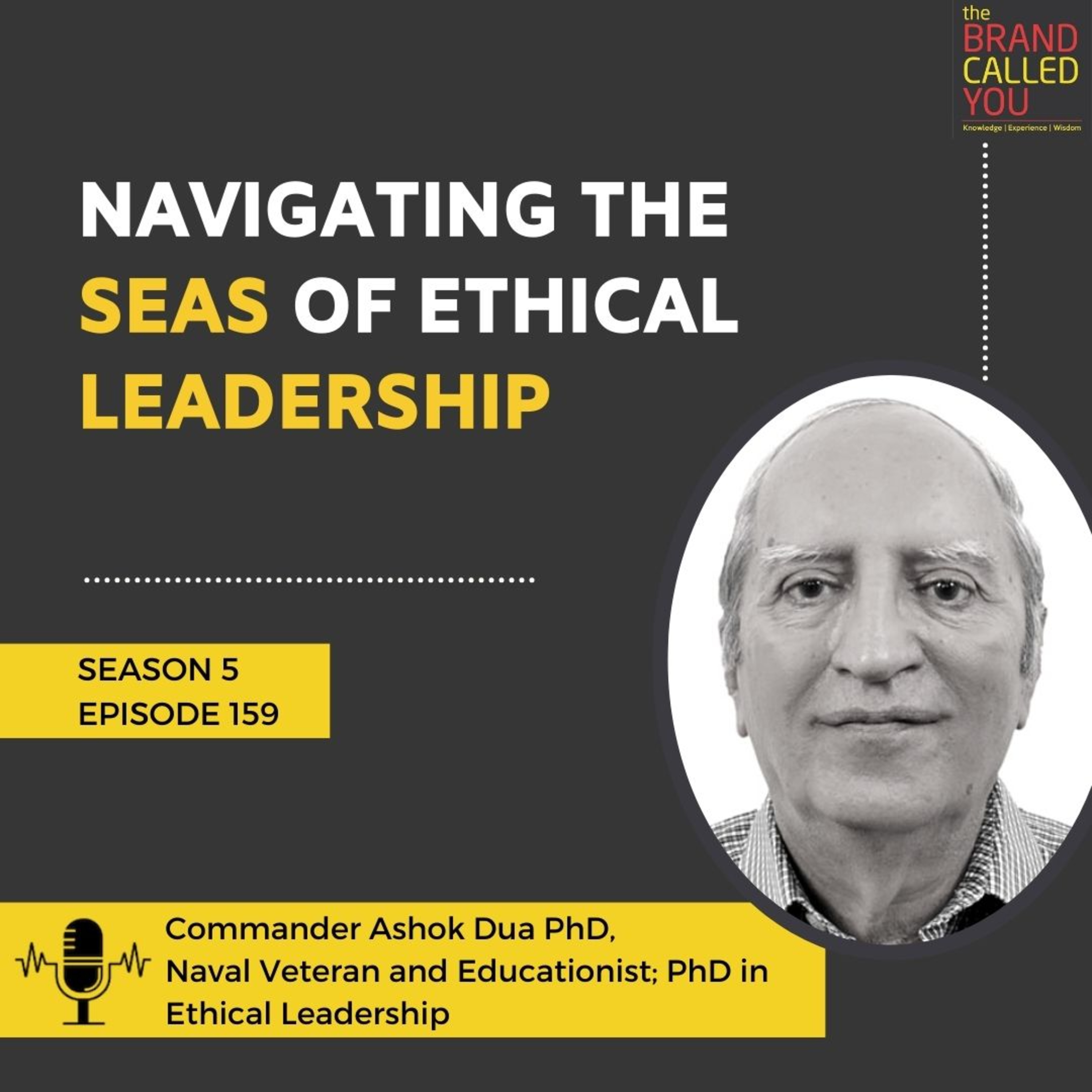 Navigating the Seas of Ethical Leadership | Commander Ashok Dua | PhD, Naval Veteran and Educationist; PhD in Ethical Leadership