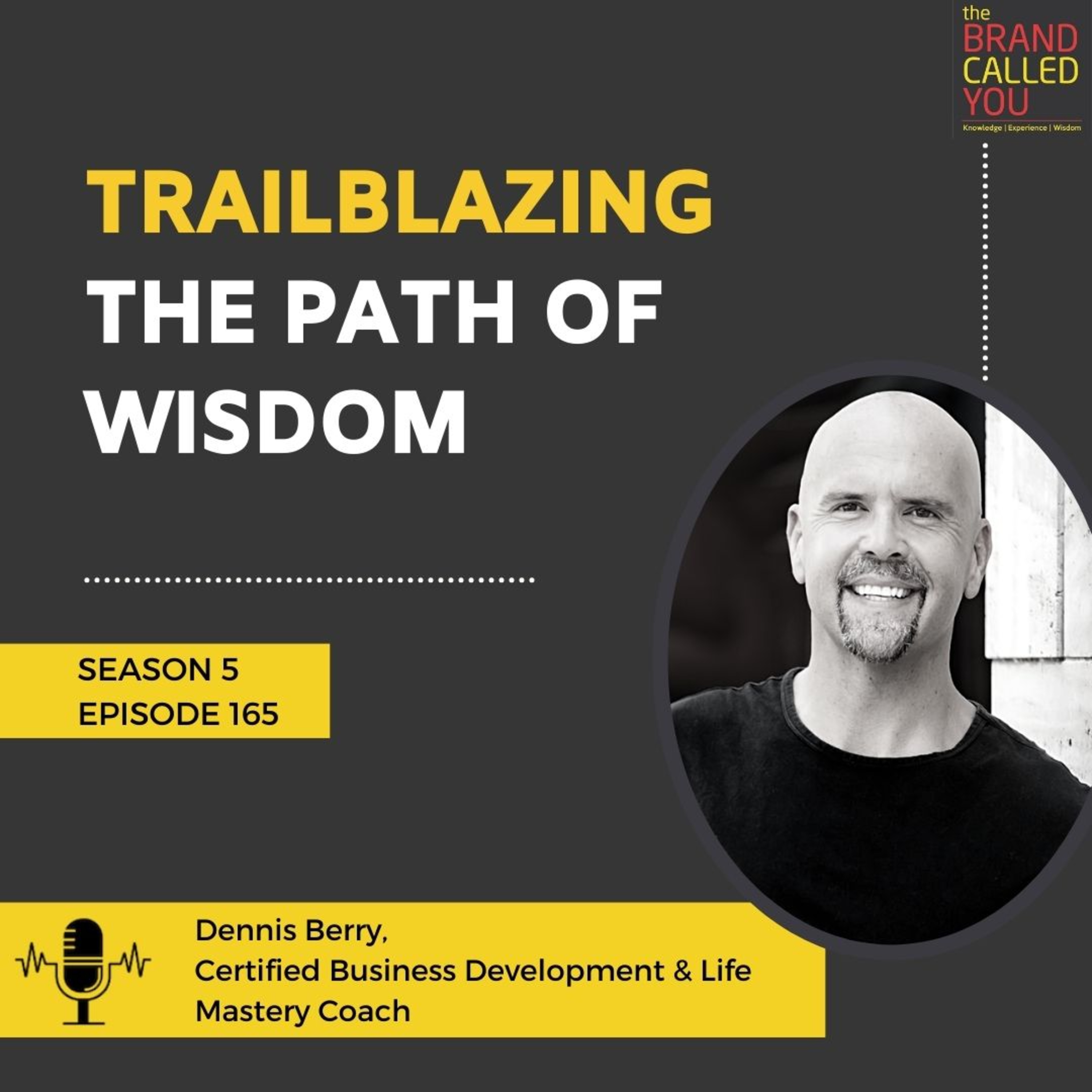 Trailblazing the Path of Wisdom | Dennis Berry | Certified Business Development & Life Mastery Coach