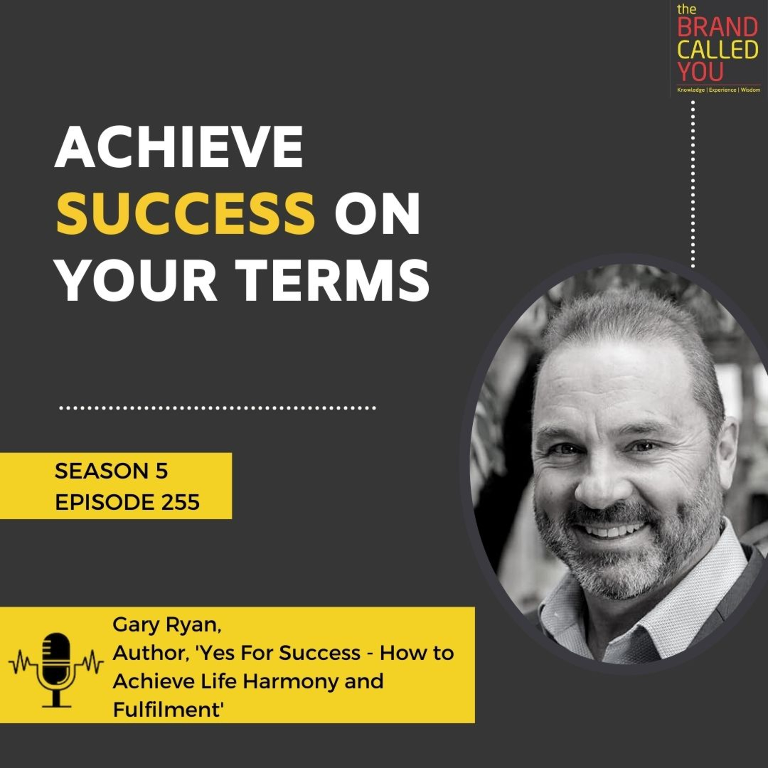 Achieve Success on Your Terms | Gary Ryan, Author, 'Yes For Success - How to Achieve Life Harmony and Fulfilment'