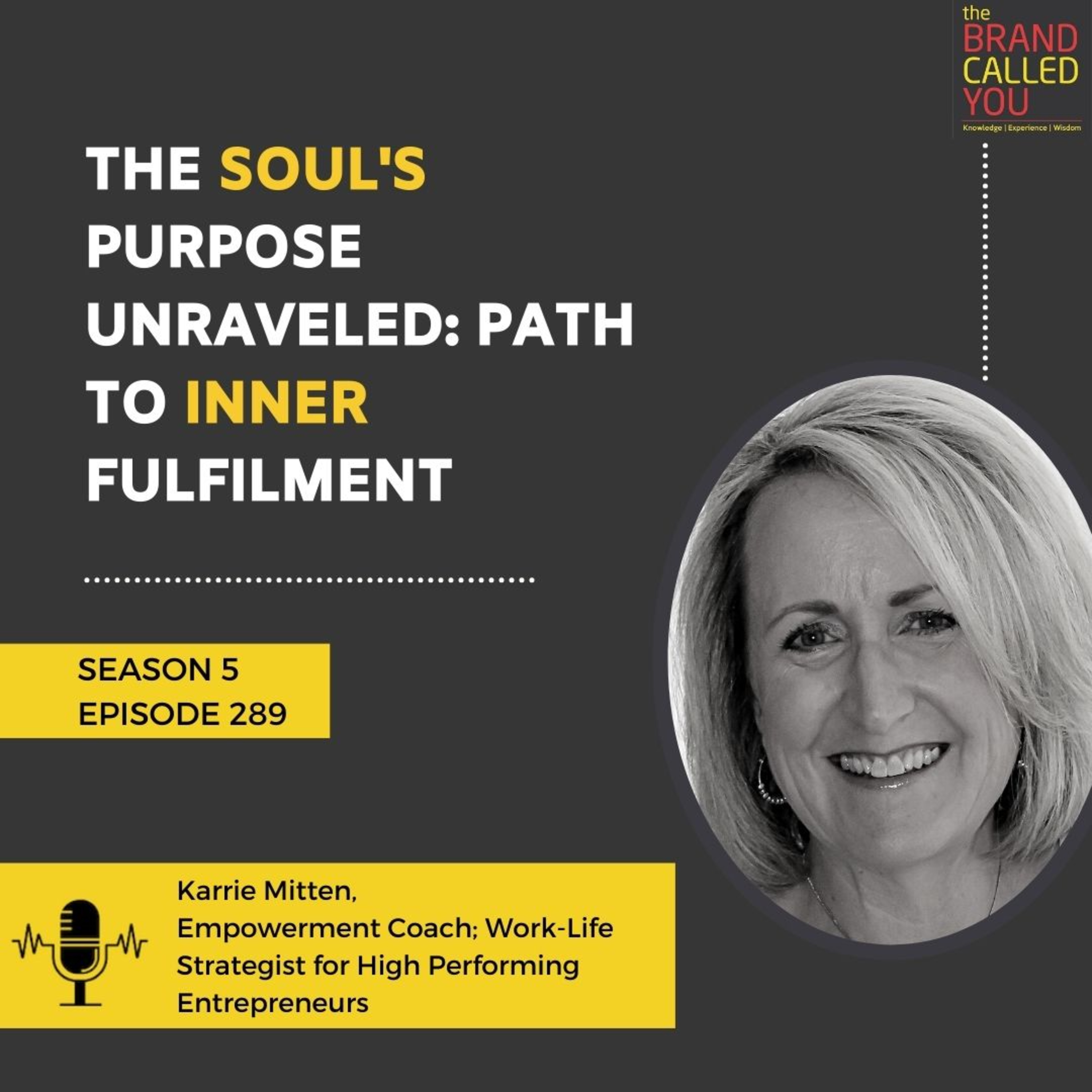 The Soul's Purpose Unraveled: Path to Inner Fulfilment | Karrie Mitten | Empowerment Coach; Work-Life Strategist for High Performing Entrepreneurs