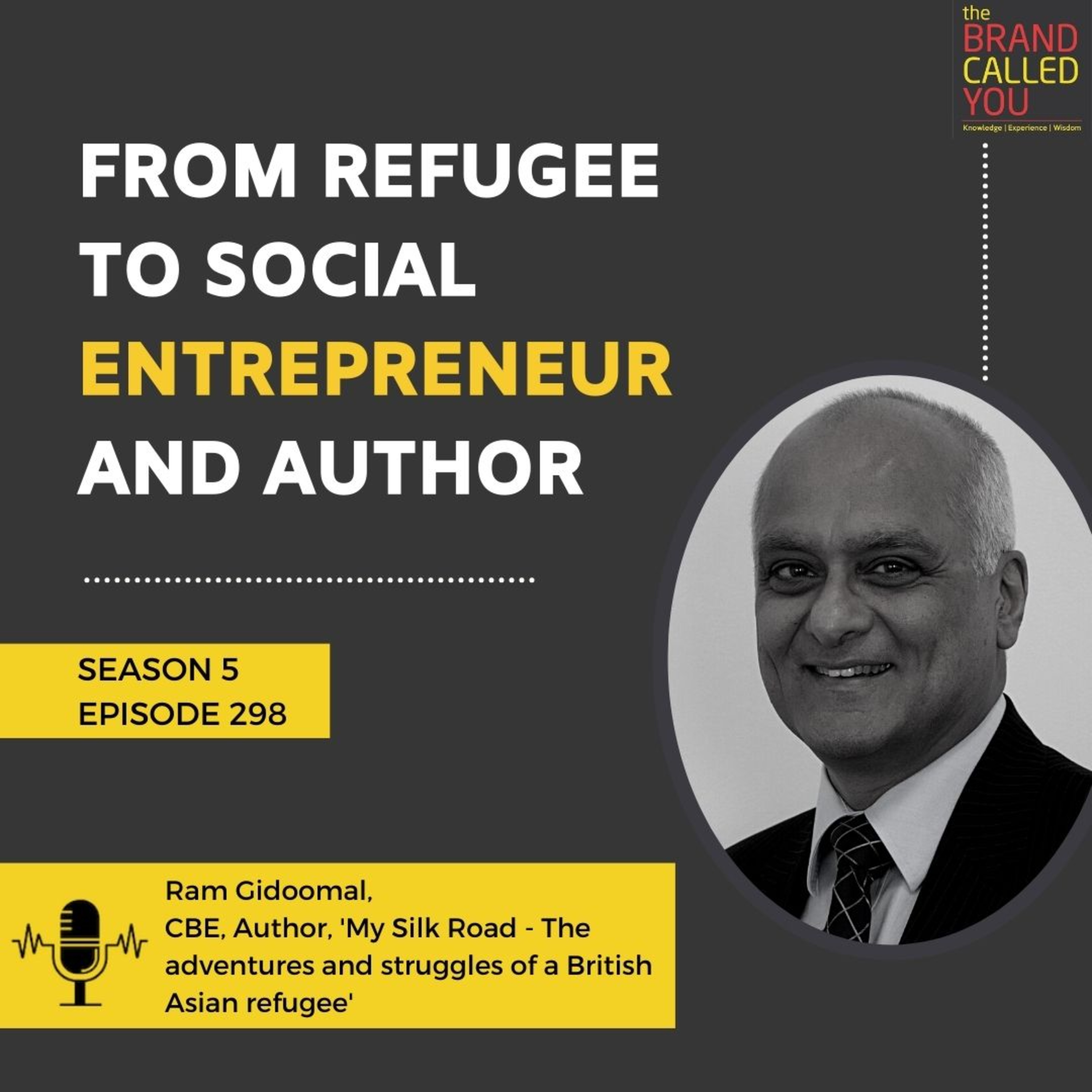 From Refugee to Social Entrepreneur and Author | Ram Gidoomal | CBE, Author, 'My Silk Road - The Adventures and Struggles of a British Asian Refugee'
