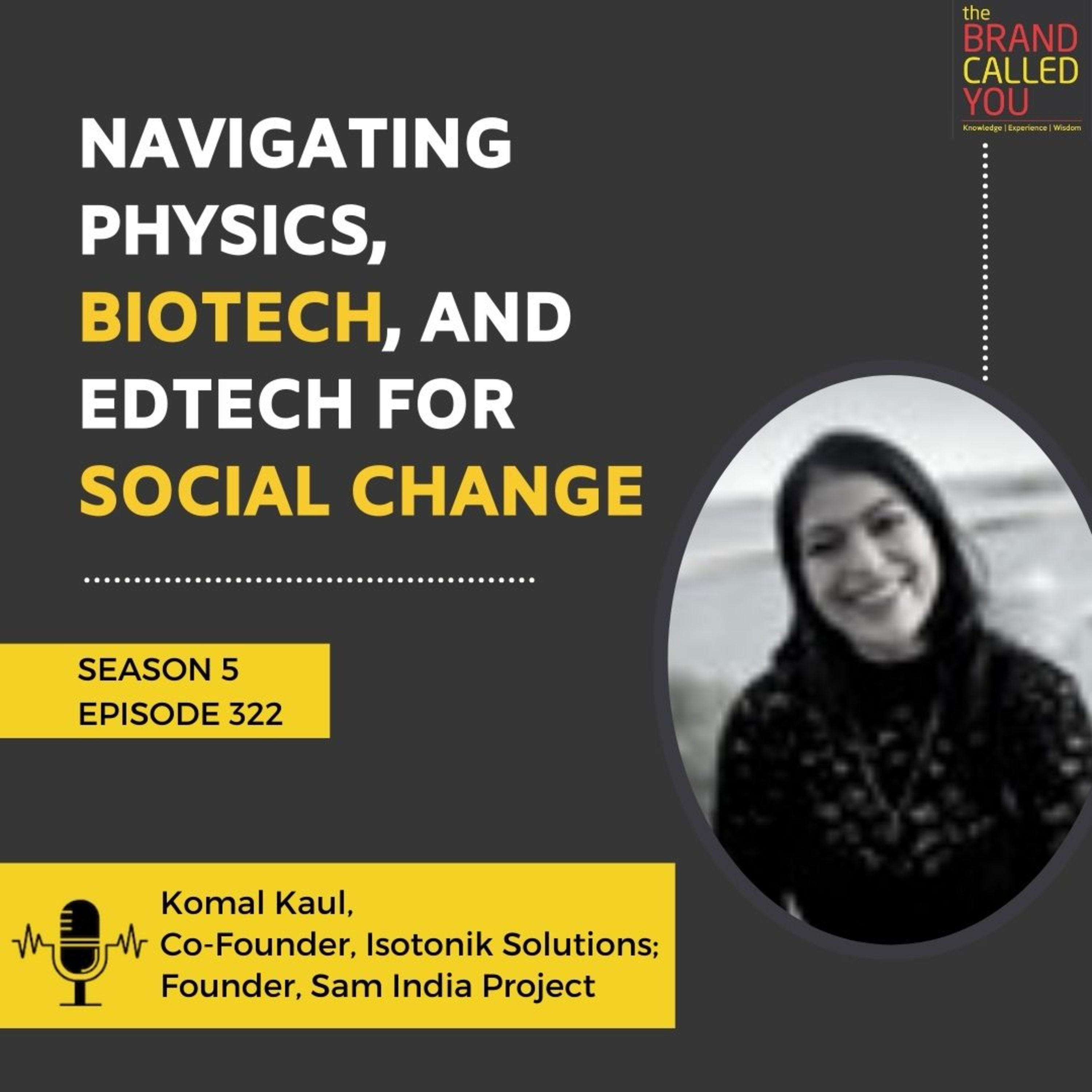 Navigating Physics, Biotech, and EdTech for Social Change | Komal Kaul | Co-Founder, Isotonik Solutions; Founder, Sam India Project