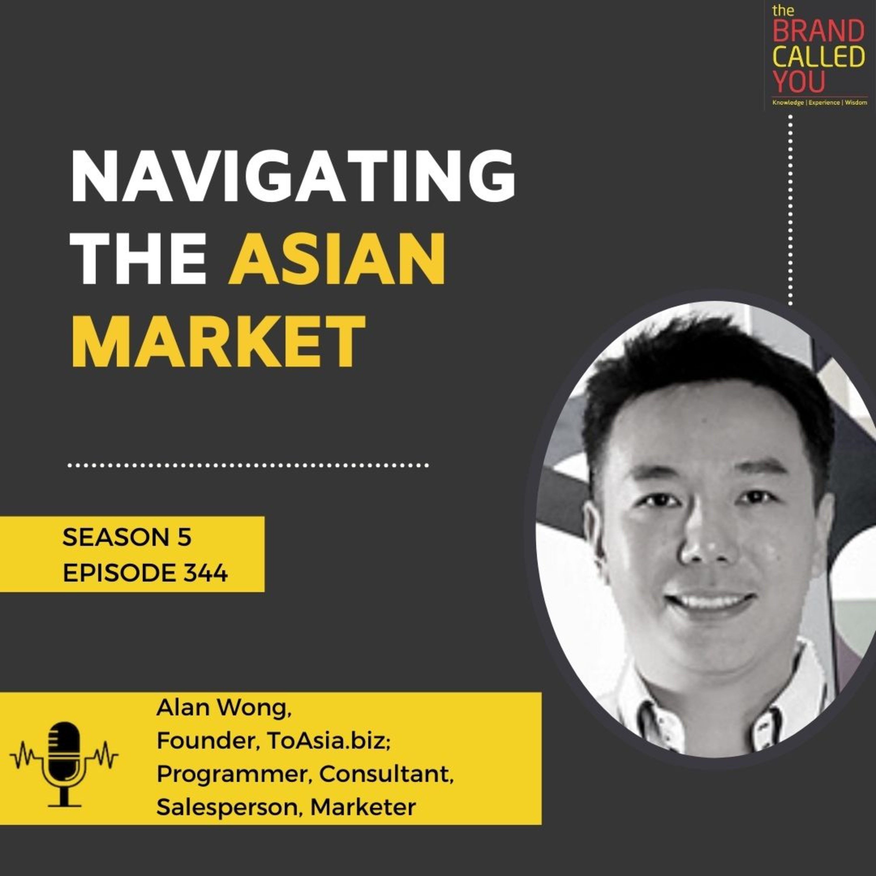 Navigating the Asian Market | Alan Wong, Founder, ToAsia.biz; Programmer, Consultant, Salesperson, Marketer