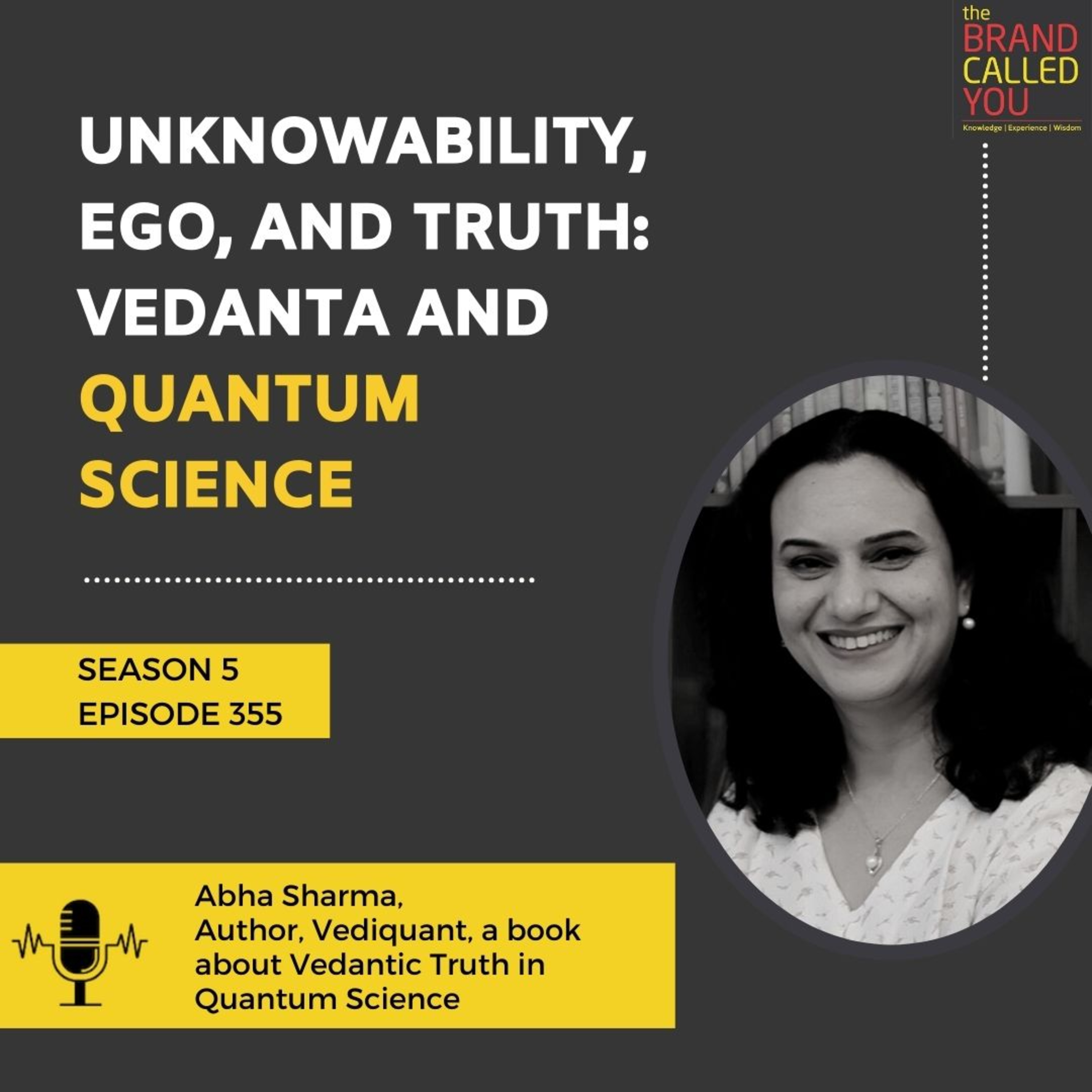 Unknowability, Ego, and Truth: Vedanta and Quantum Science | Abha Sharma, Author, ‘Vediquant – Vedantic Truth in Quantum Science’, Life Coach