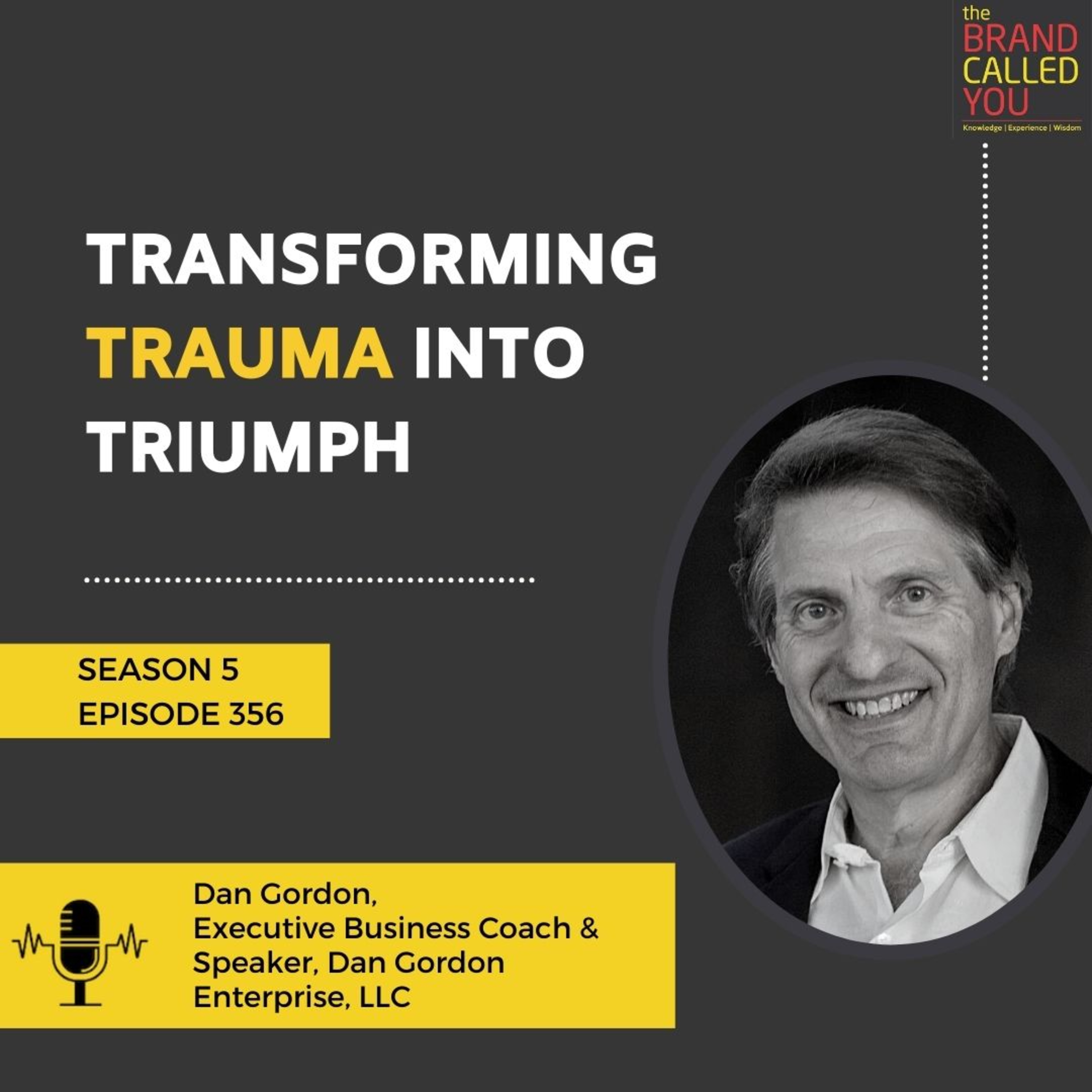 Transforming Trauma into Triumph | Dan Gordon, Executive Business Coach & Speaker, Dan Gordon Enterprise, LLC