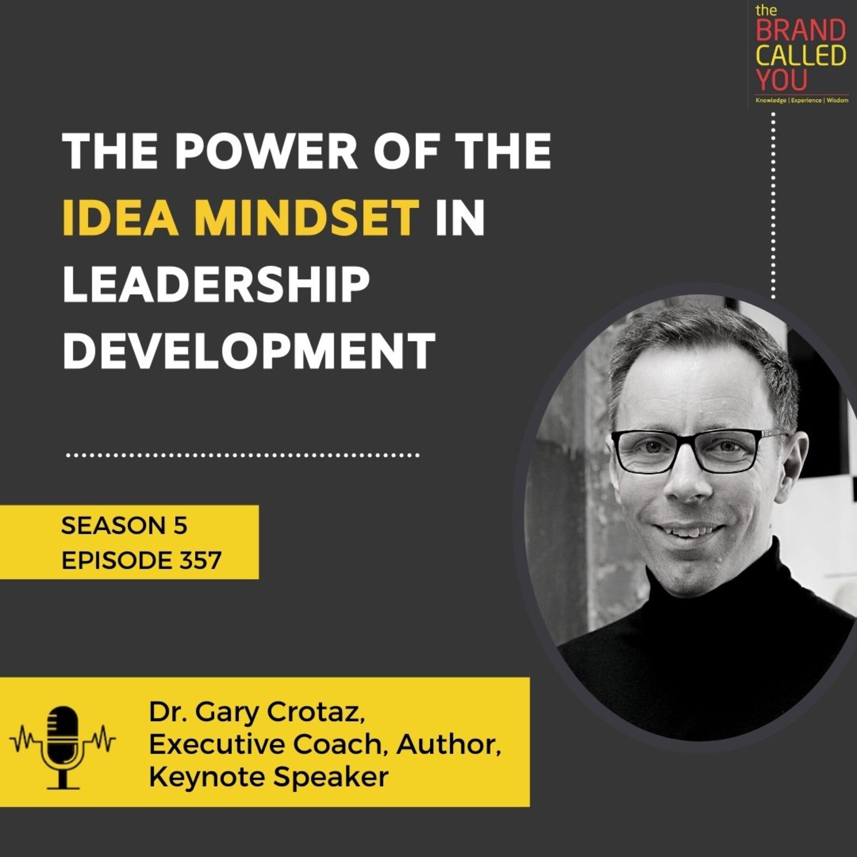 The Power of the Idea Mindset in Leadership Development | Dr. Gary Crotaz | Executive Coach, Author, Keynote Speaker