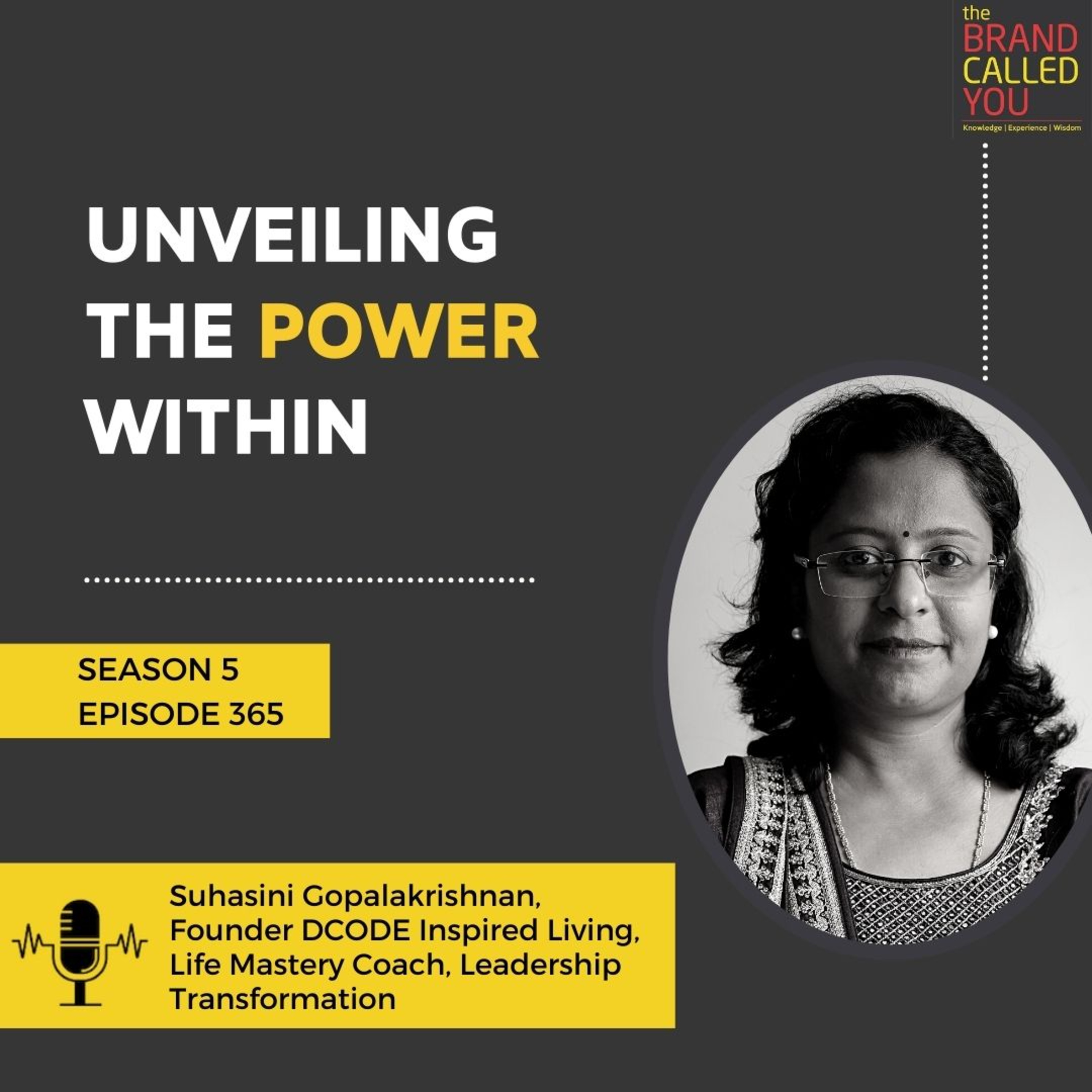Unveiling the Power Within | Suhasini Gopalakrishnan | Founder DCODE Inspired Living, Life Mastery Coach, Leadership Transformation