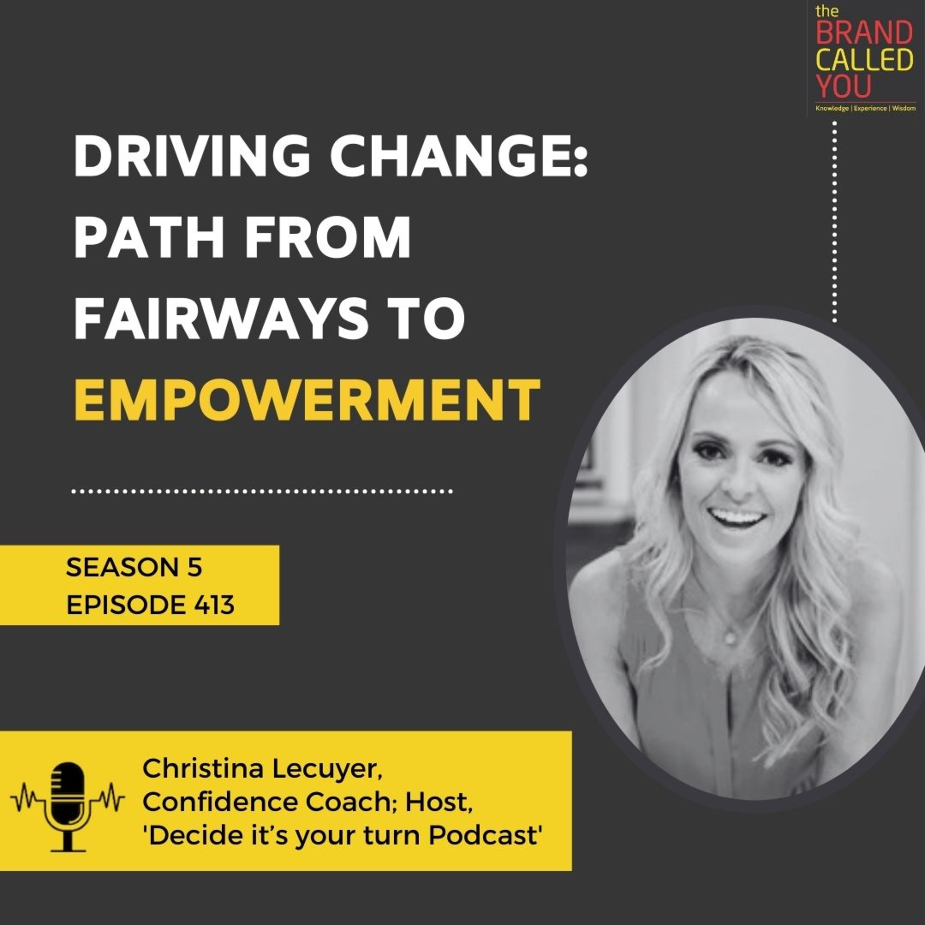 Driving Change: Path from Fairways to Empowerment | Christina Lecuyer | Confidence Coach; Host, 'Decide it’s your turn Podcast'