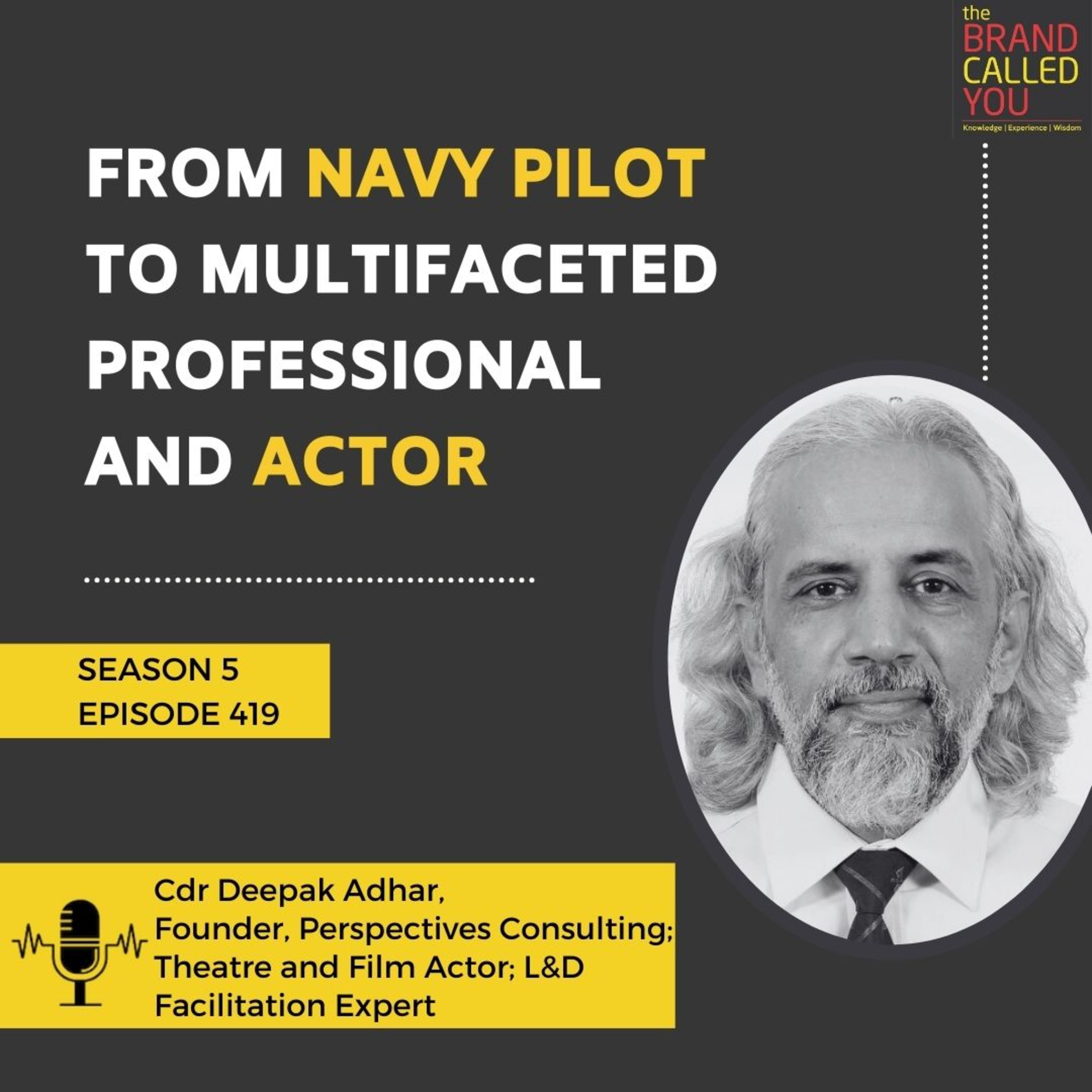 From Navy Pilot to Multifaceted Professional and Actor | Cdr Deepak Adhar, Founder, Perspectives Consulting; Theatre and Film Actor; L&D Facilitation Expert