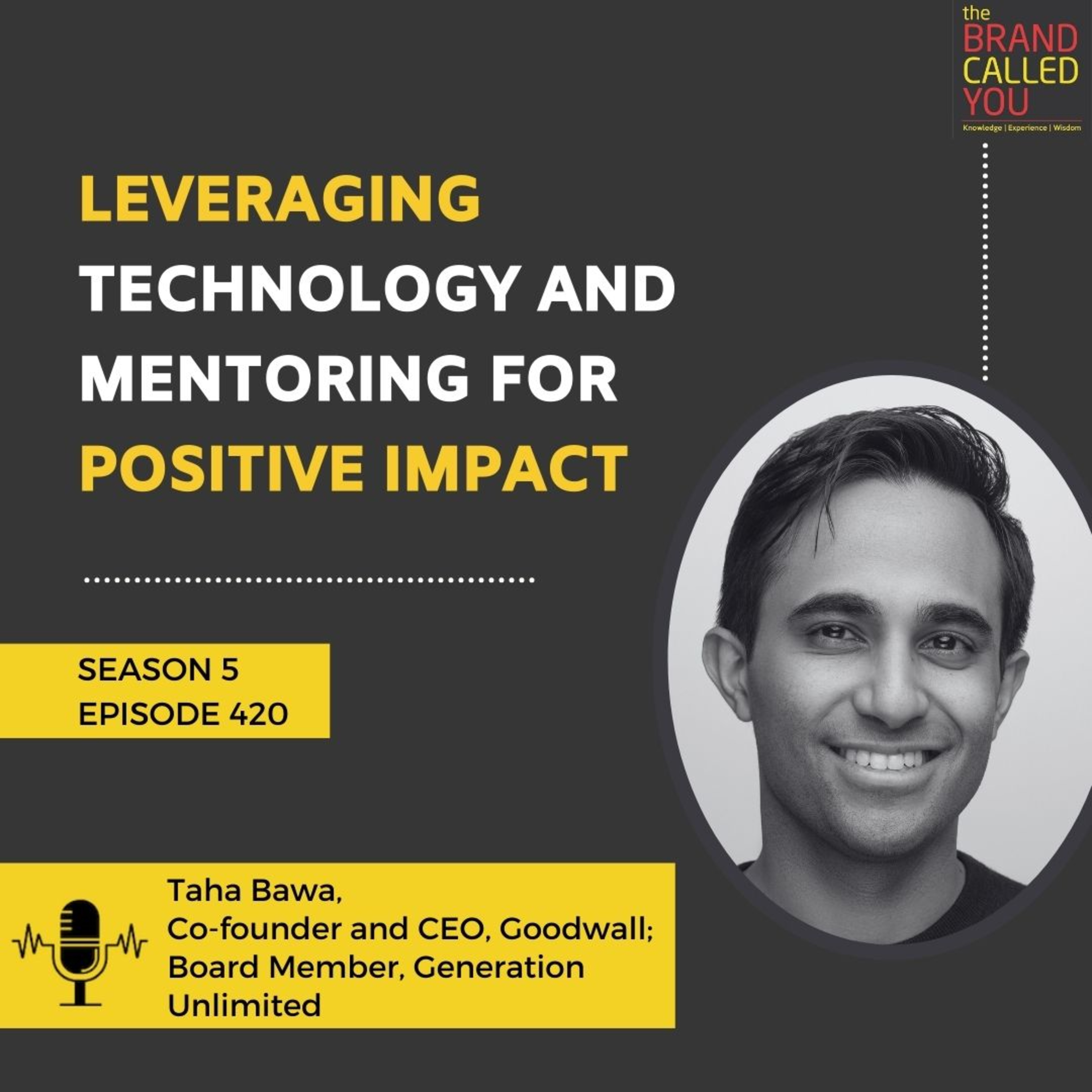 Leveraging Technology and Mentoring for Positive Impact | Taha Bawa, Co-founder and CEO, Goodwall; Board Member, Generation Unlimited
