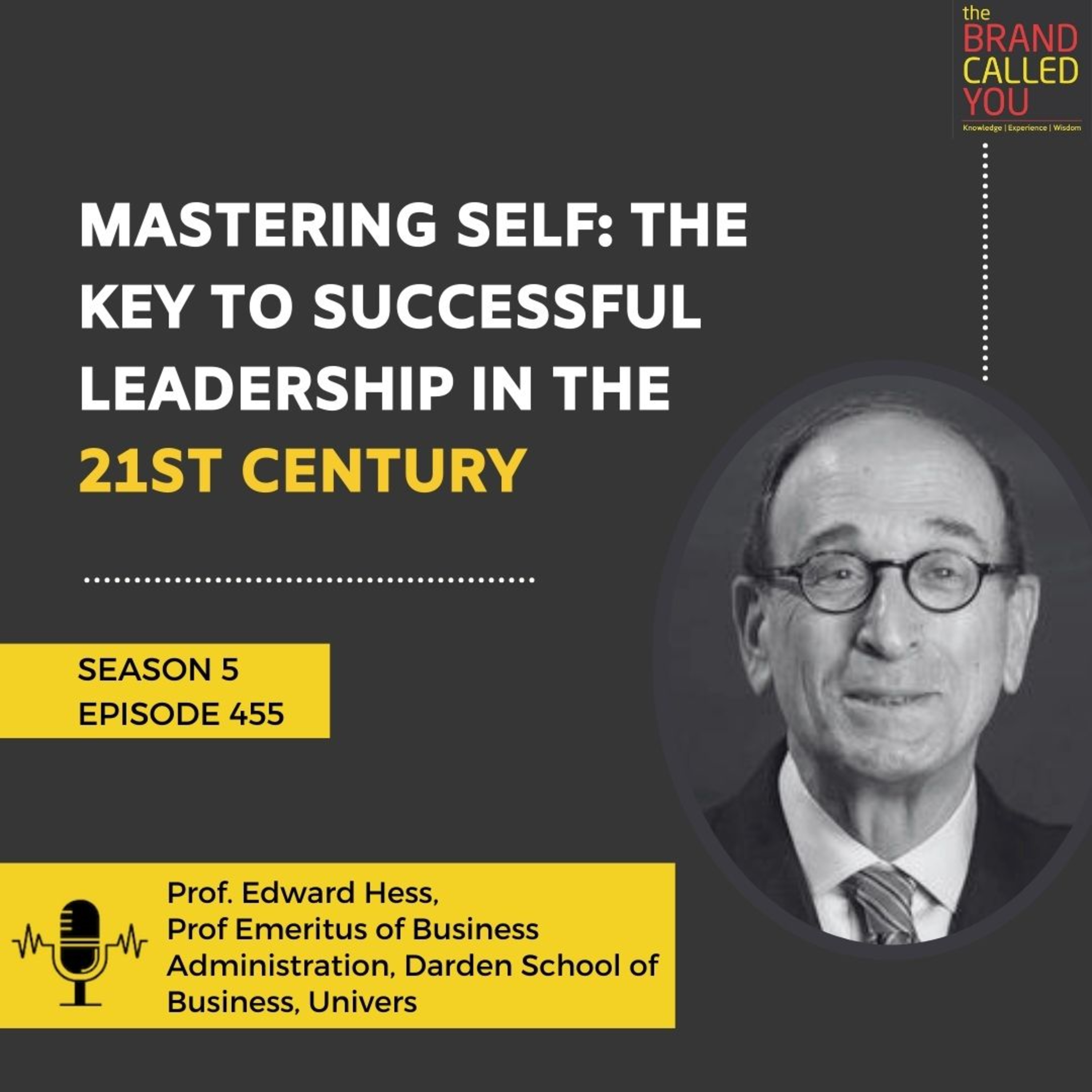 Mastering Self: The Key to Successful Leadership in the 21st Century | Prof Edward Hess, Prof Emeritus of Business Administration, Darden School of Business, University of Virginia