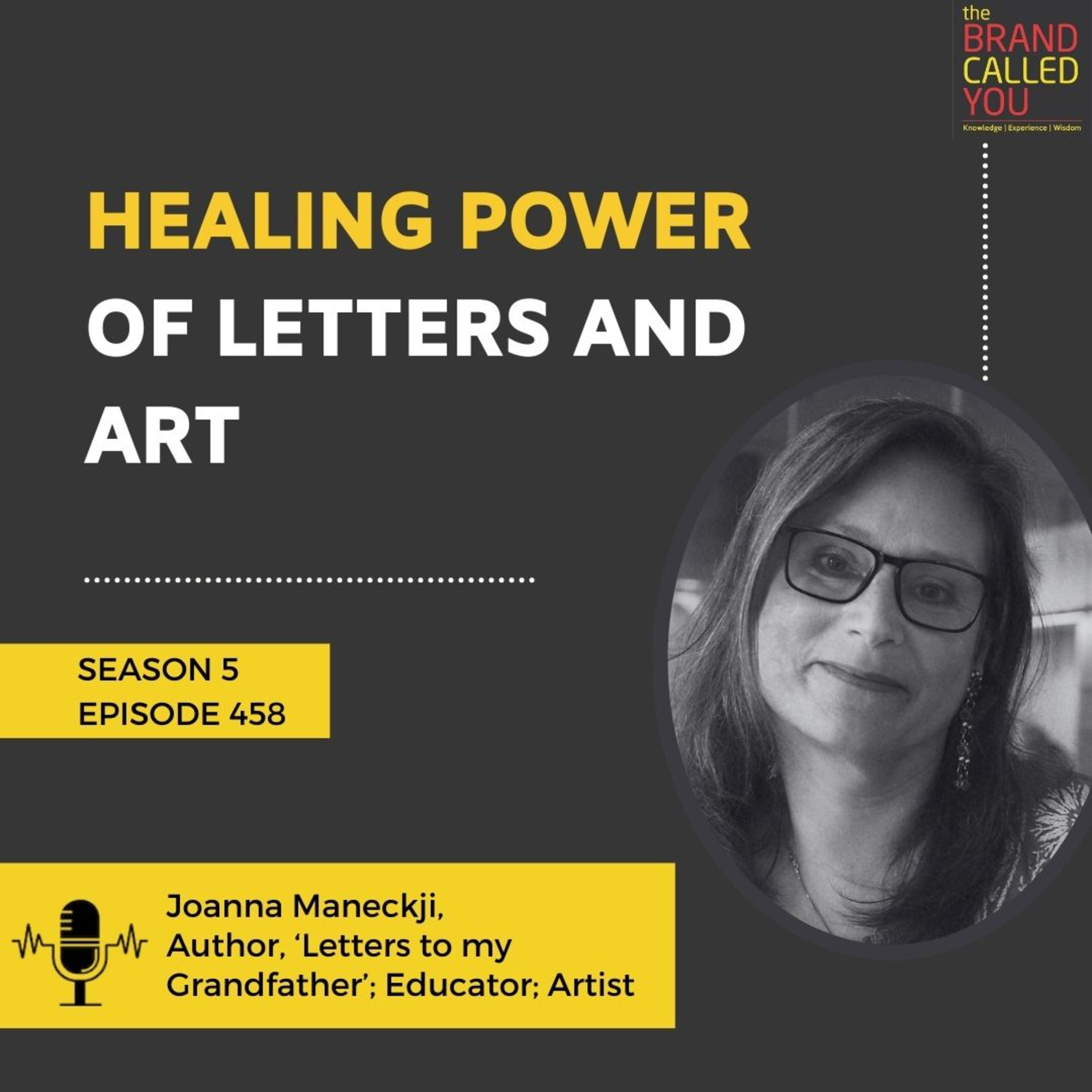 Healing Power of Letters and Art | Joanna Maneckji | Author, ‘Letters to My Grandfather’; Educator; Artist