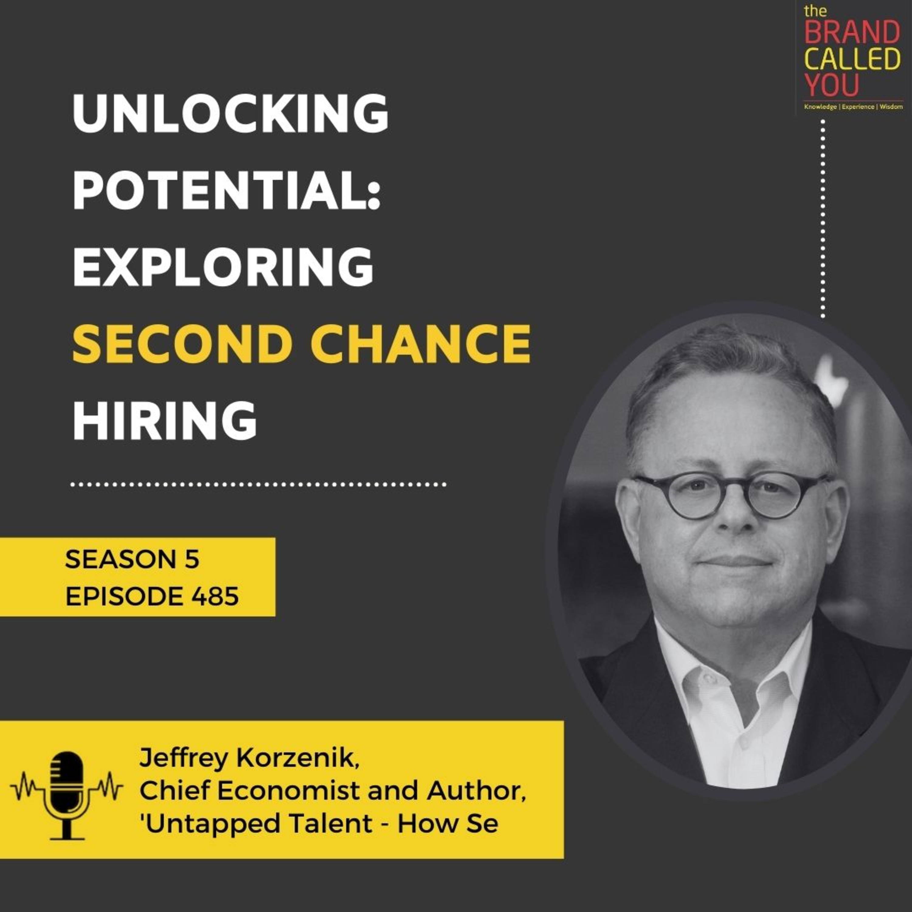 Unlocking Potential: Exploring Second Chance Hiring | Jeffrey Korzenik, Chief Economist and Author, 'Untapped Talent: How Second Chance Hiring Works for Your Business and the Community’