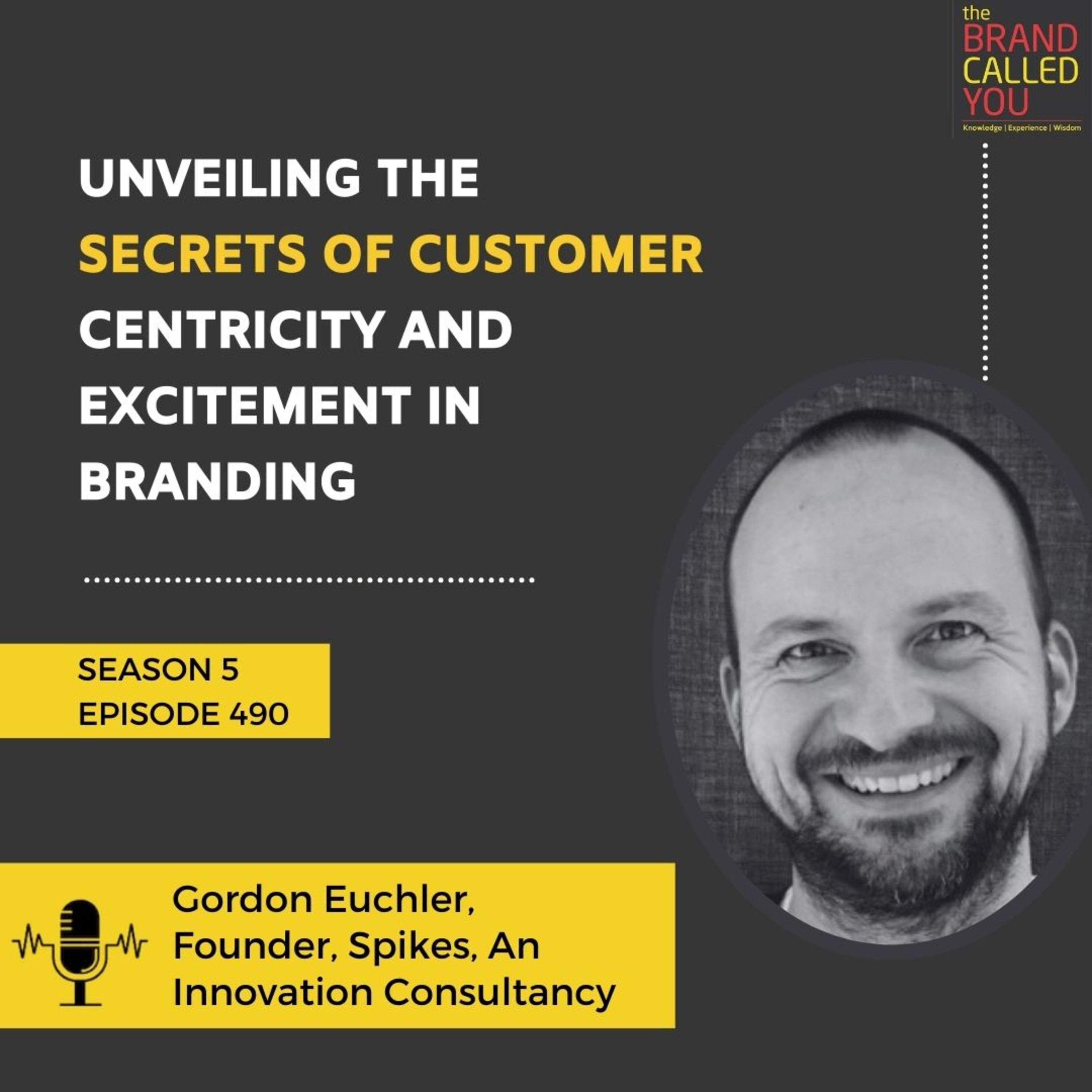 Unveiling the Secrets of Customer Centricity and Excitement in Branding | Gordon Euchler, Founder, Spikes, An Innovation Consultancy