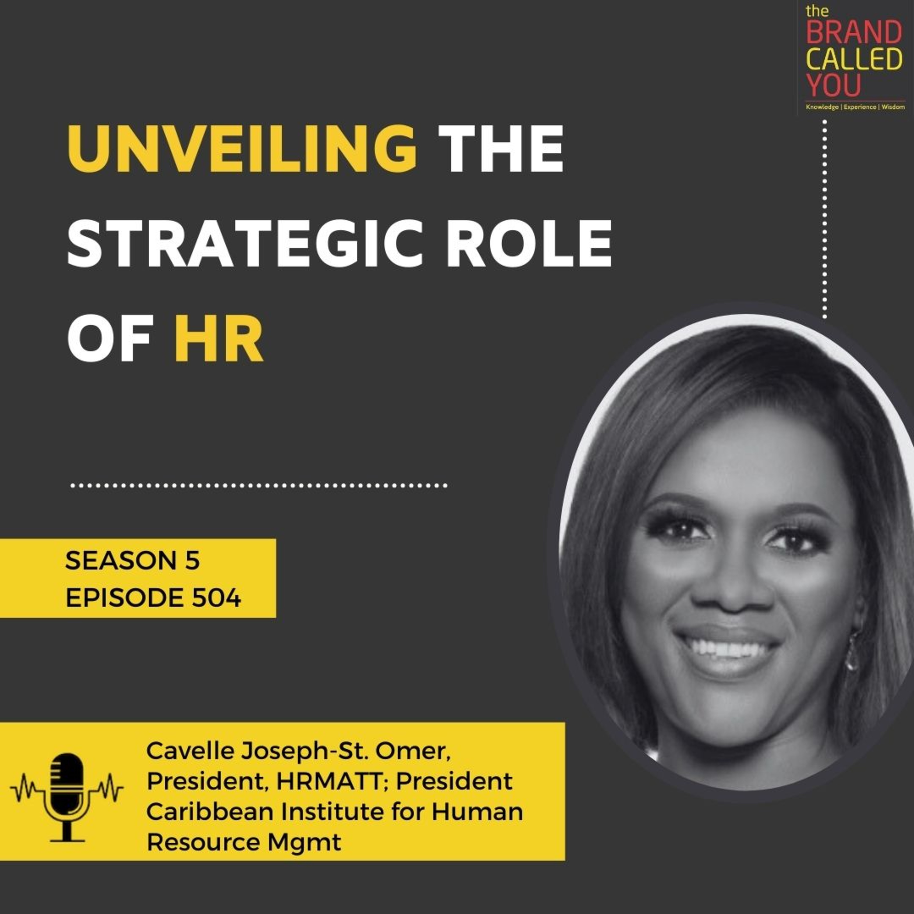 Unveiling the Strategic Role of HR | Cavelle Joseph-St. Omer | President, HRMATT; President Caribbean Institute for Human Resource Management
