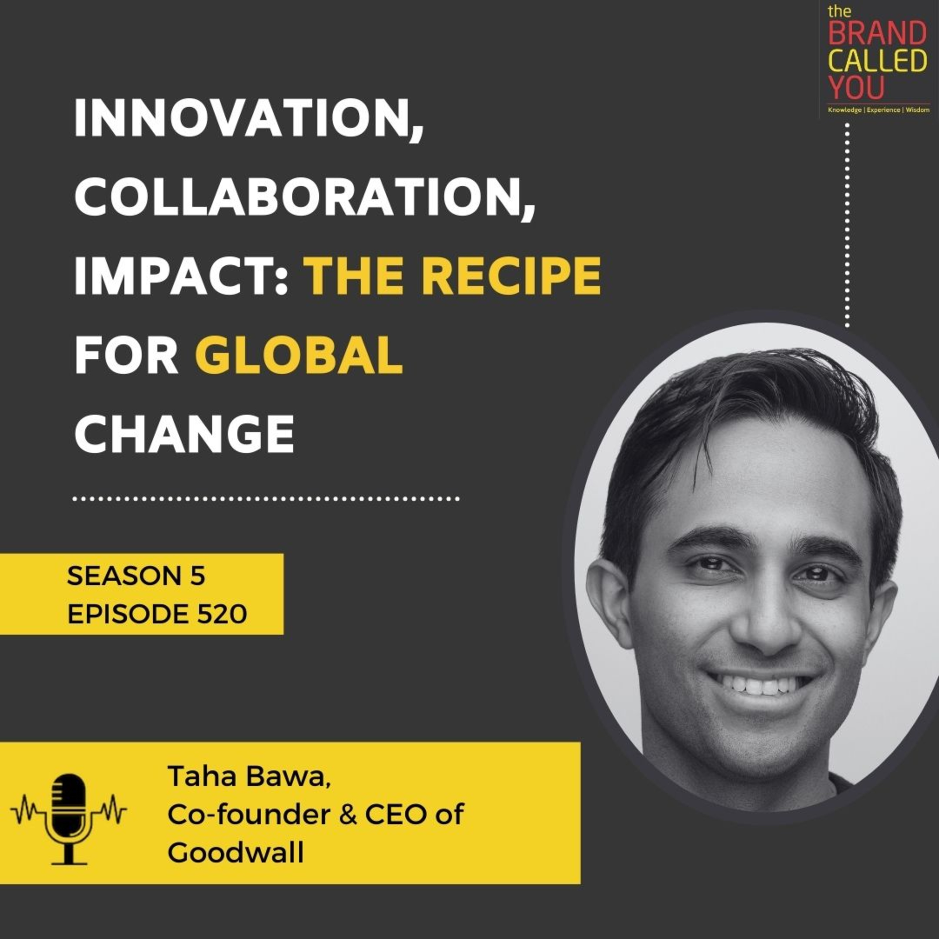 Innovation, Collaboration, Impact: The Recipe for Global Change | Taha Bawa | Co-founder & CEO of Goodwall