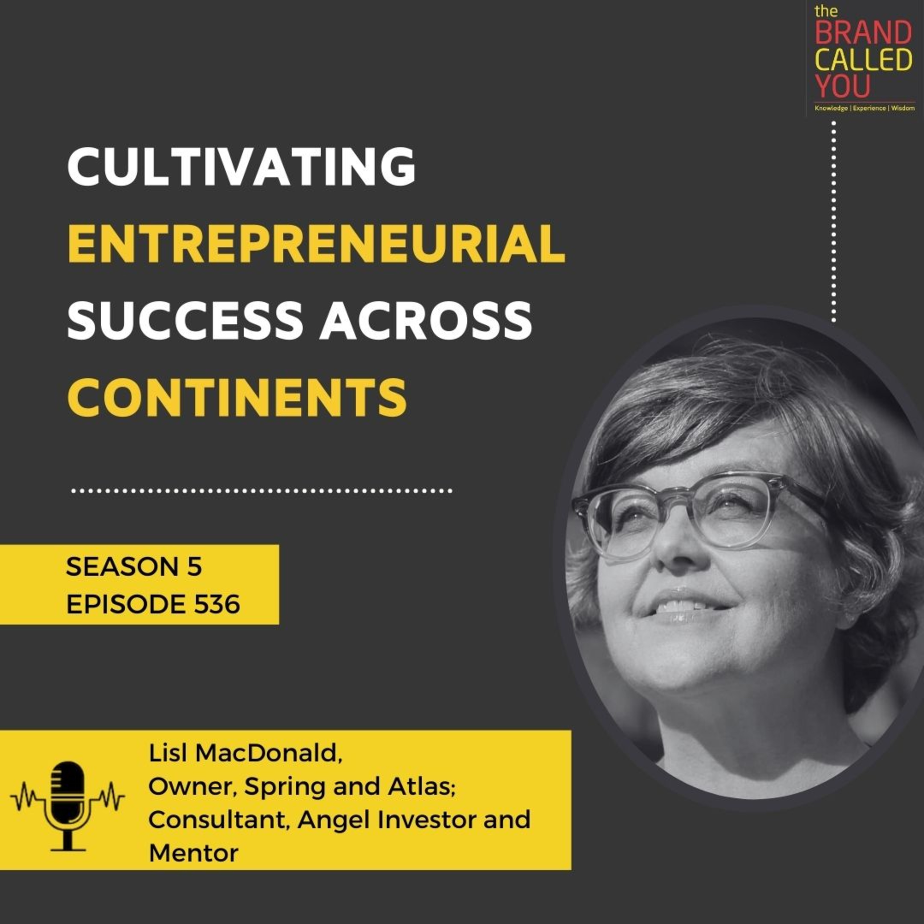 Cultivating Entrepreneurial Success Across Continents | Lisl MacDonald | Owner, Spring and Atlas; Consultant, Angel Investor and Mentor
