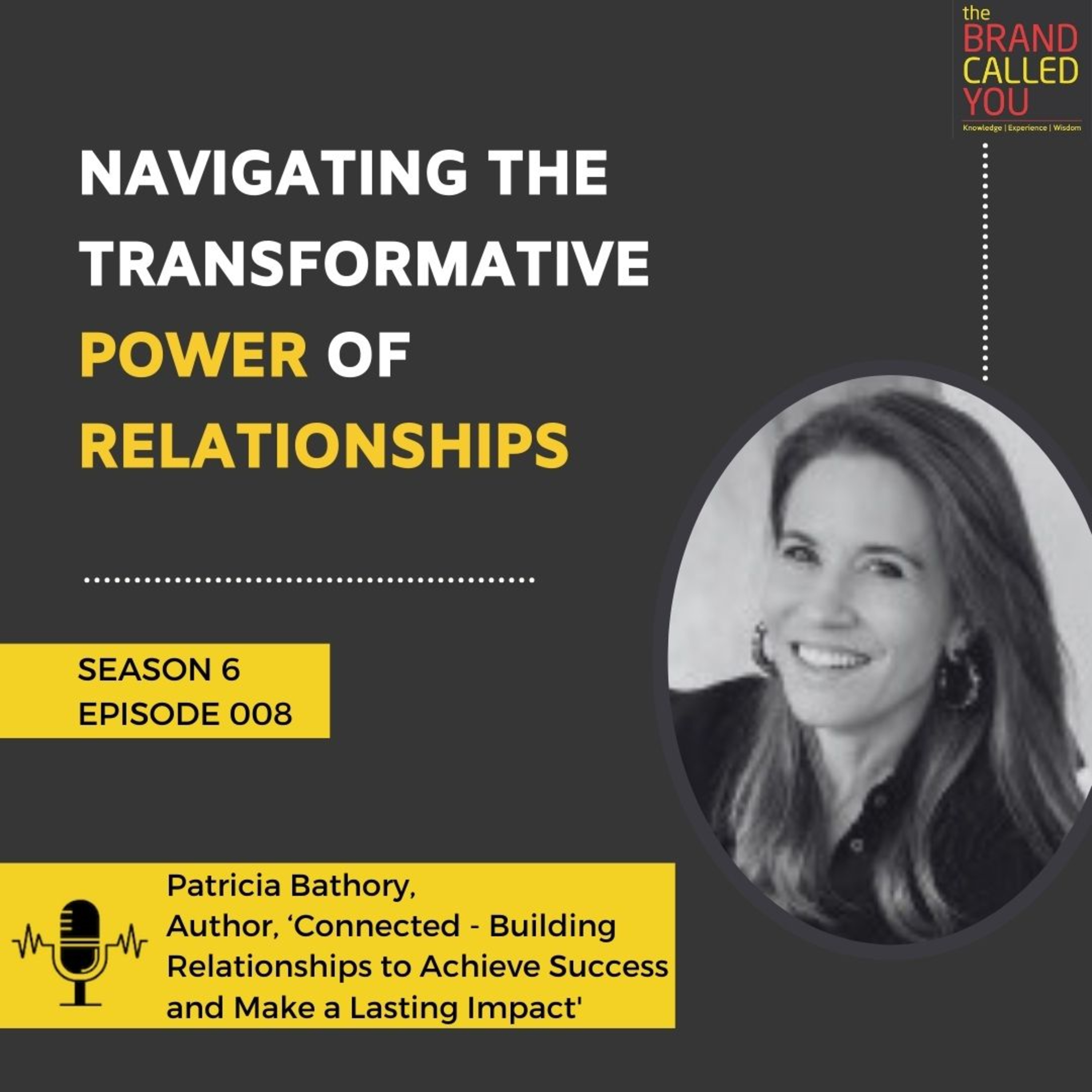 Navigating the Transformative Power of Relationships | Patricia Bathory | Author, ‘Connected - Building Relationships to Achieve Success and Make a Lasting Impact'