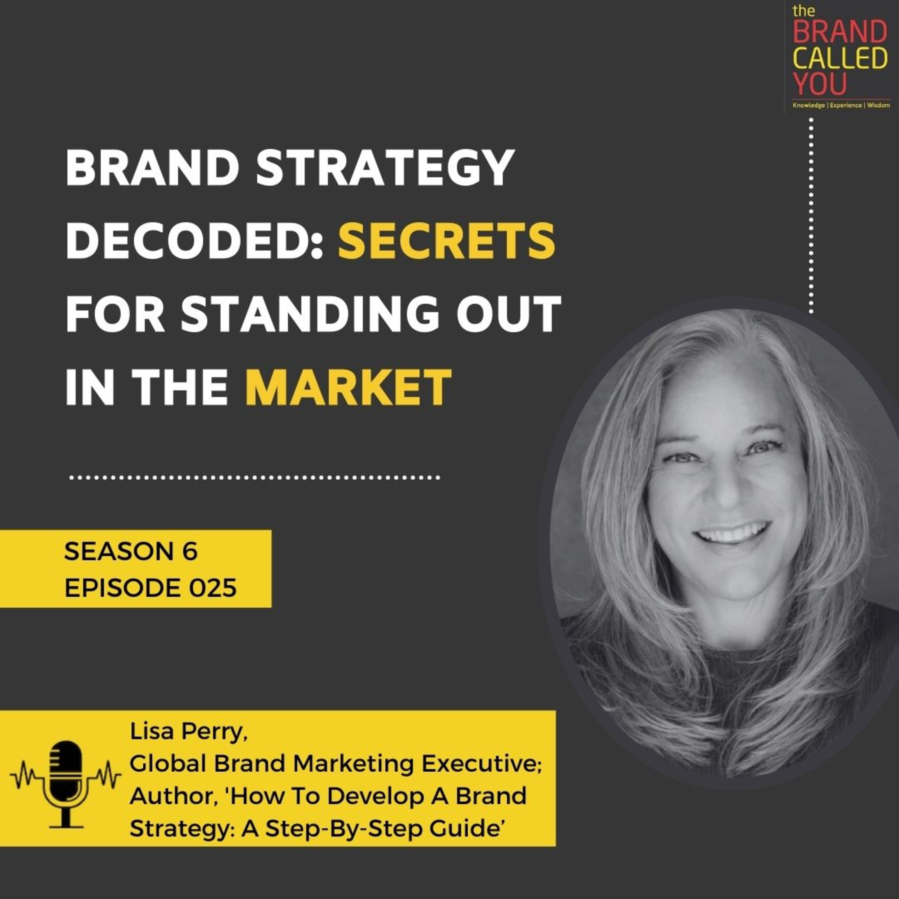 Brand Strategy Decoded: Secrets for Standing Out in the Market | Lisa Perry | Global Brand Marketing Executive; Author, 'How To Develop A Brand Strategy: A Step-By-Step Guide’