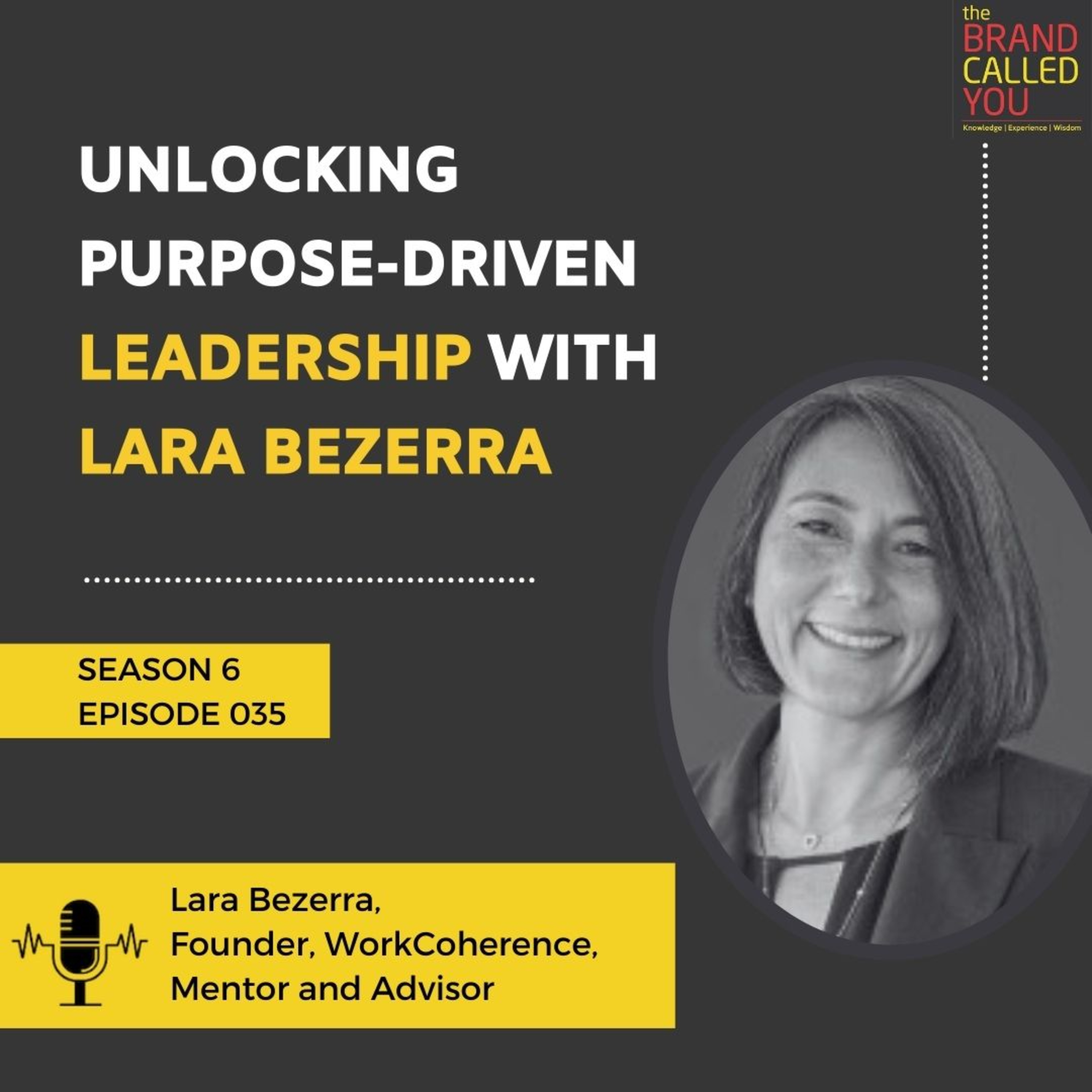 Unlocking Purpose-Driven Leadership with Lara Bezerra | Lara Bezerra, Founder, WorkCoherence, Mentor and Advisor
