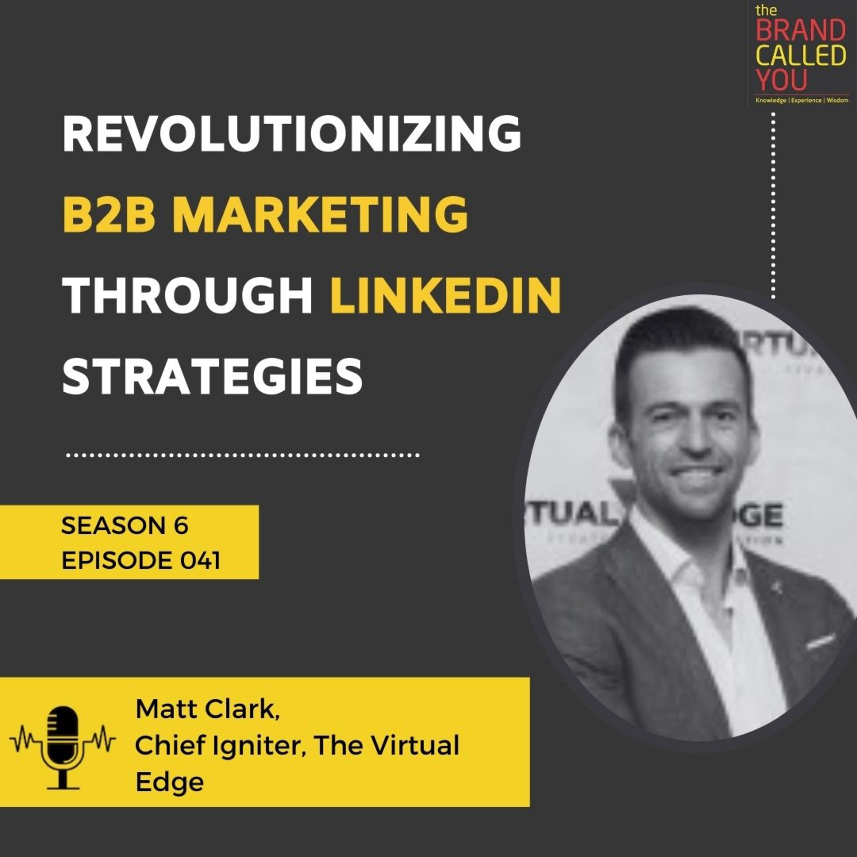 Revolutionizing B2B Marketing through LinkedIn Strategies | Matt Clark, Chief Igniter, The Virtual Edge