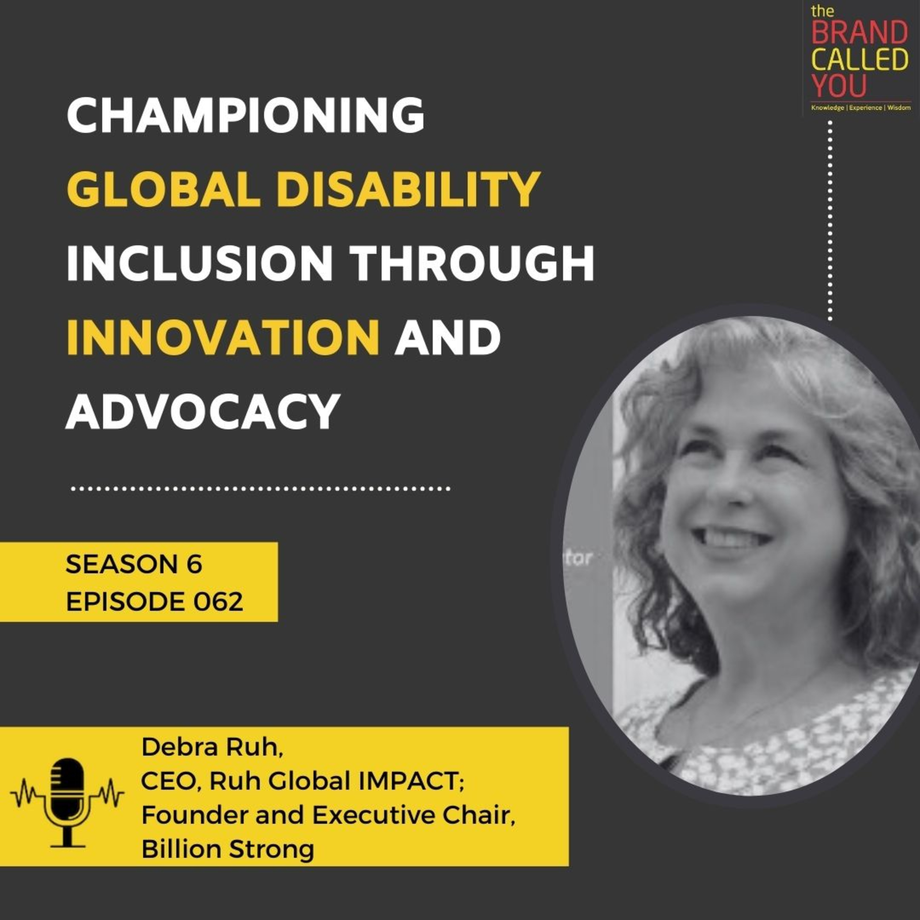 Championing Global Disability Inclusion Through Innovation and Advocacy | Debra Ruh | CEO, Ruh Global IMPACT; Founder and Executive Chair, Billion Strong