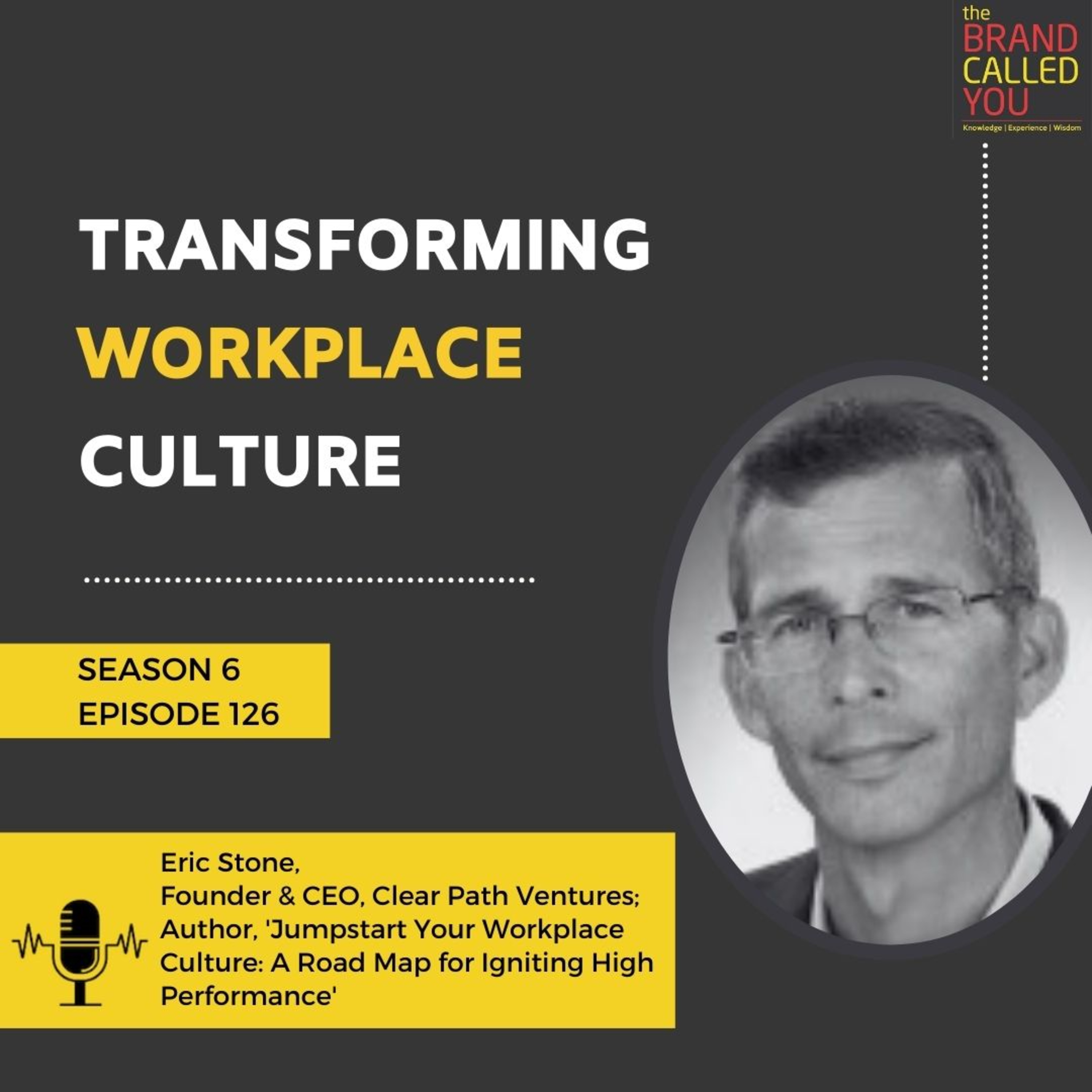 Transforming Workplace Culture | Eric Stone, Founder & CEO, Clear Path Ventures; Author, 'Jumpstart Your Workplace Culture: A Road Map for Igniting High Performance'