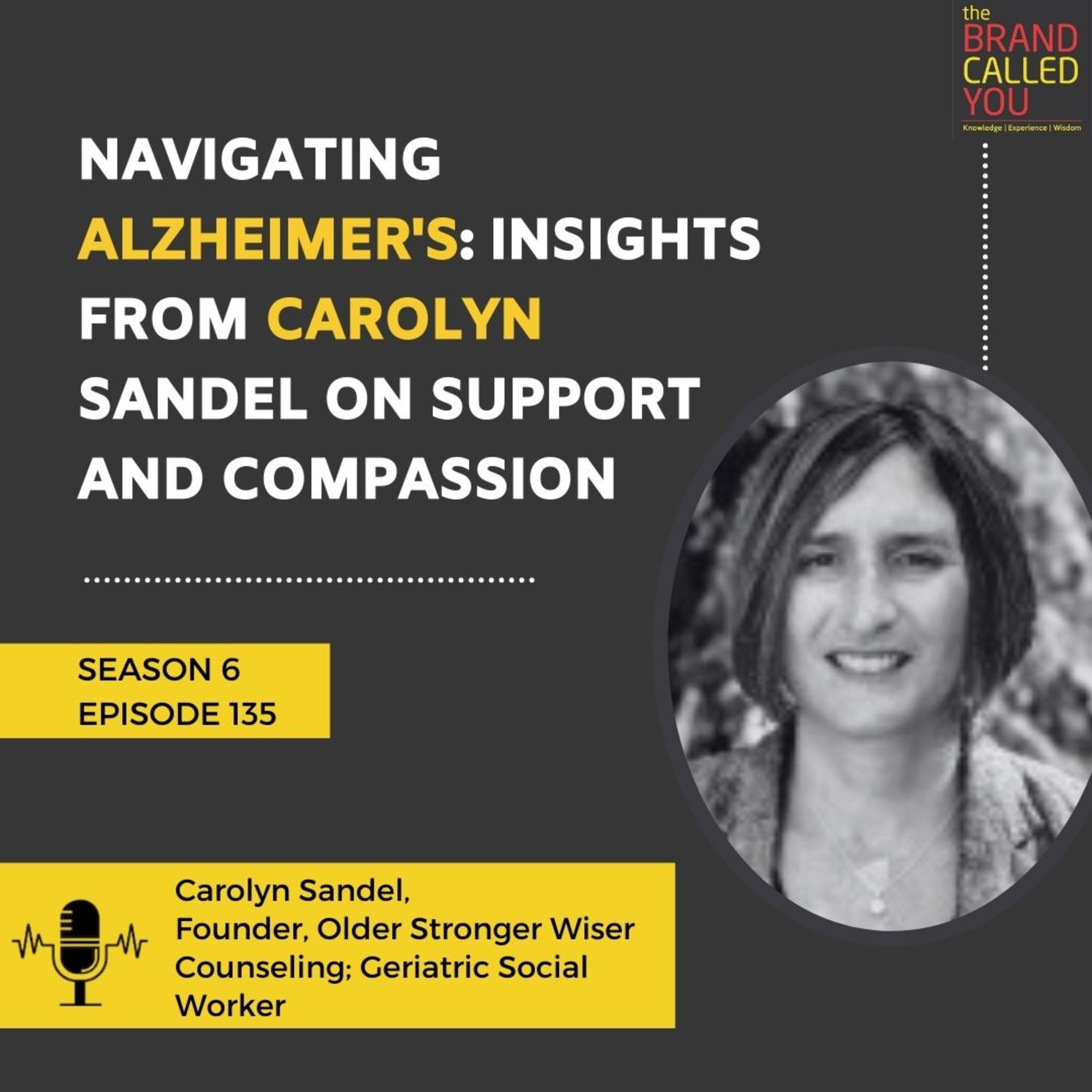 Navigating Alzheimer's: Insights from Carolyn Sandel on Support and Compassion | Carolyn Sandel, Founder, Older Stronger Wiser Counseling; Geriatric Social Worker
