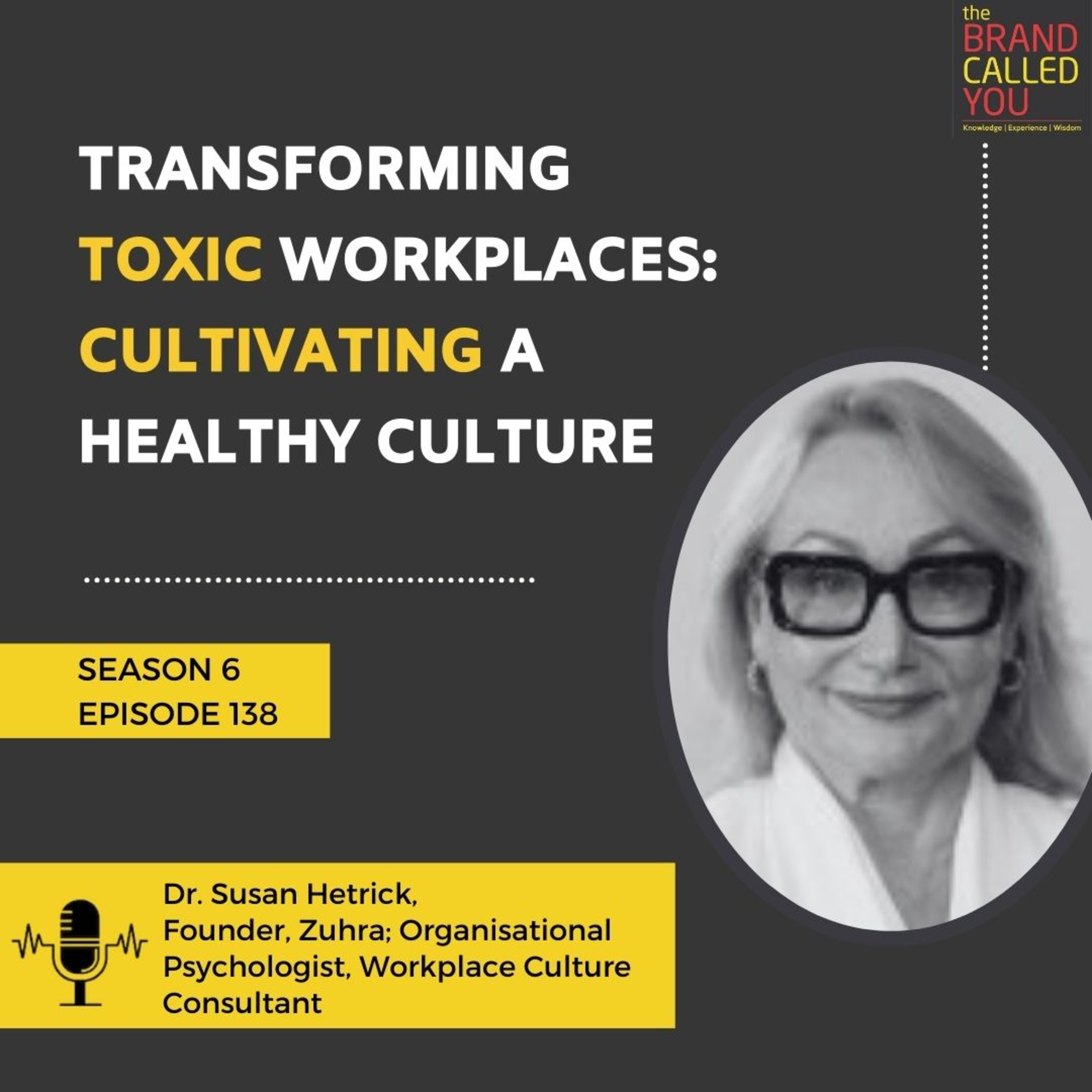 Transforming Toxic Workplaces: Cultivating a Healthy Culture | Dr. Susan Hetrick, Founder, Zuhra; Organisational Psychologist, Workplace Culture Consultant
