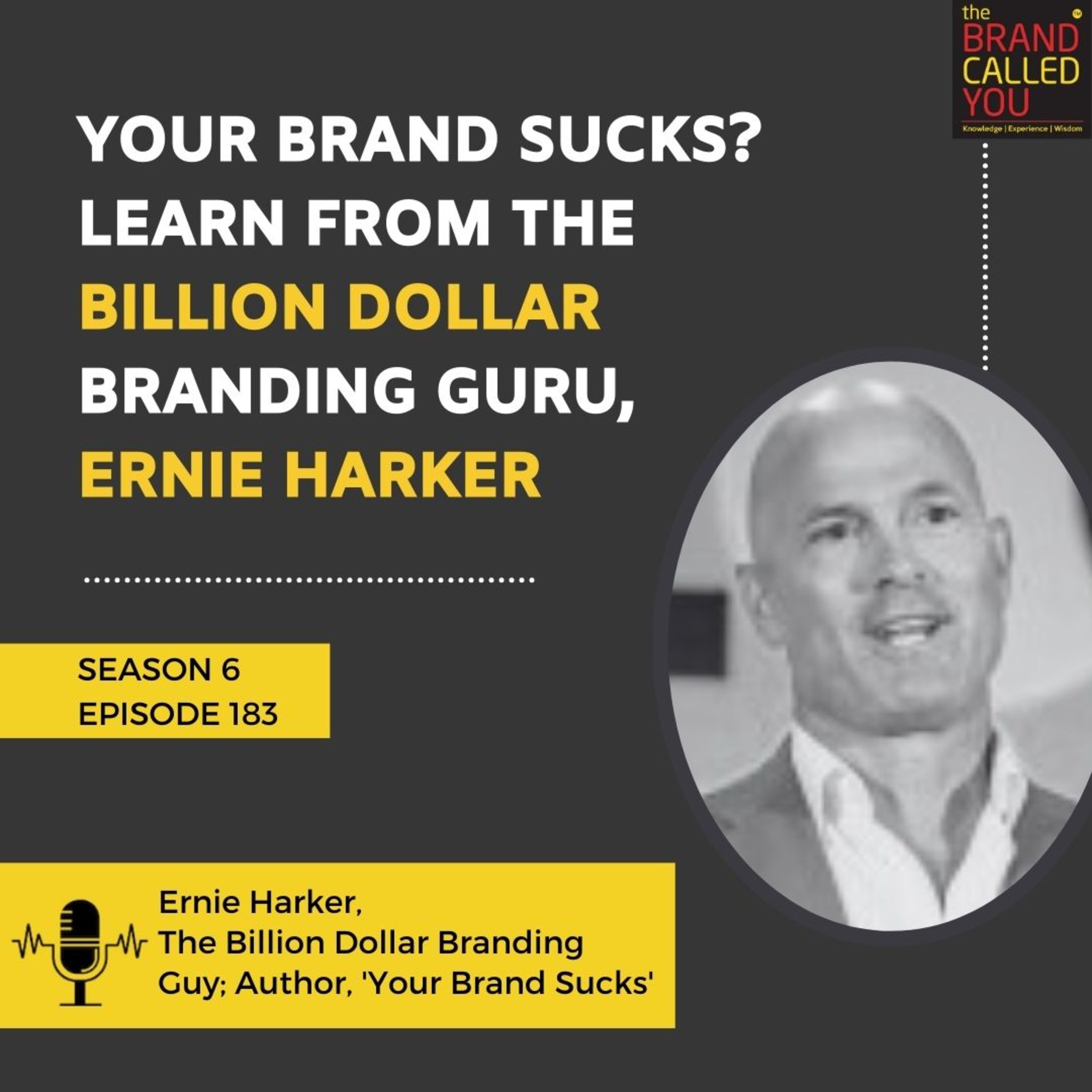 Your Brand Sucks? Learn from the Billion Dollar Branding Guru, Ernie Harker | Ernie Harker, The Billion Dollar Branding Guy; Author, 'Your Brand Sucks'