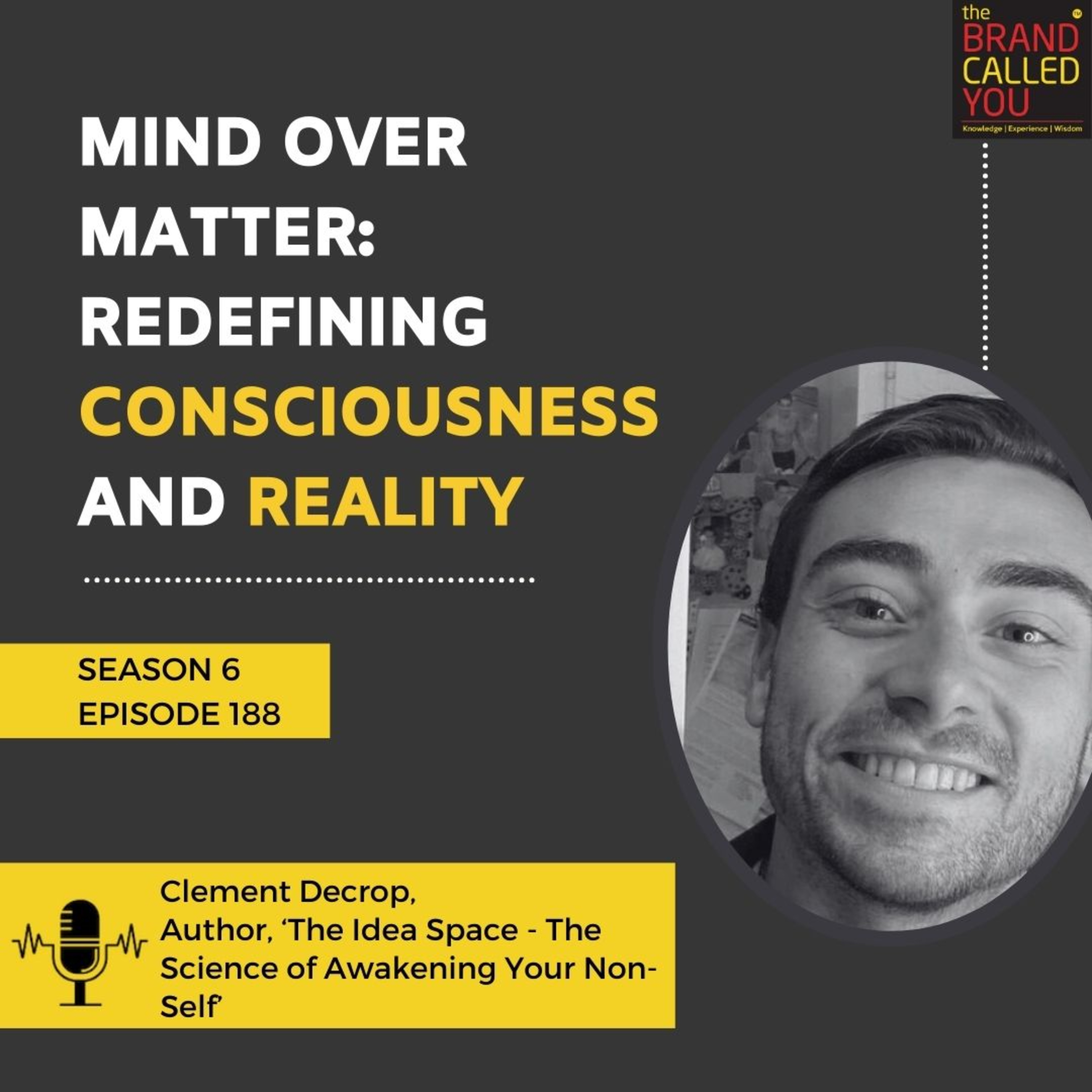 Mind Over Matter: Redefining Consciousness and Reality | Clement Decrop | Author, ‘The Idea Space - The Science of Awakening Your Non-Self