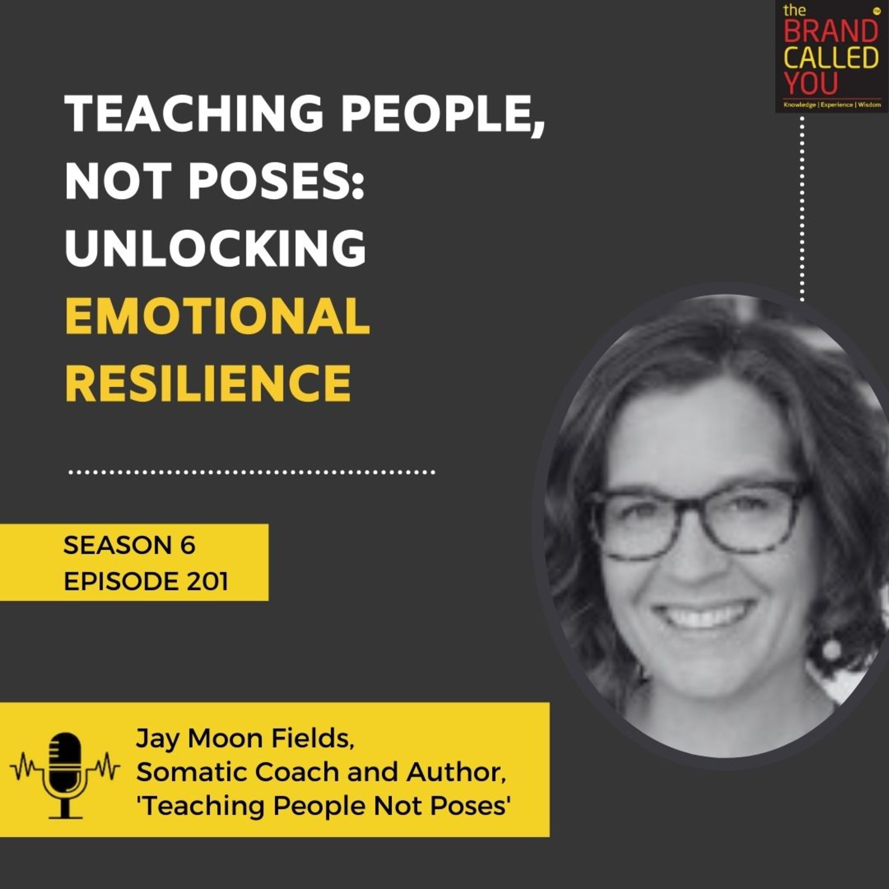 Teaching People, not Poses: Unlocking Emotional Resilience | Jay Moon Fields, Somatic Coach and Author, 'Teaching People Not Poses'