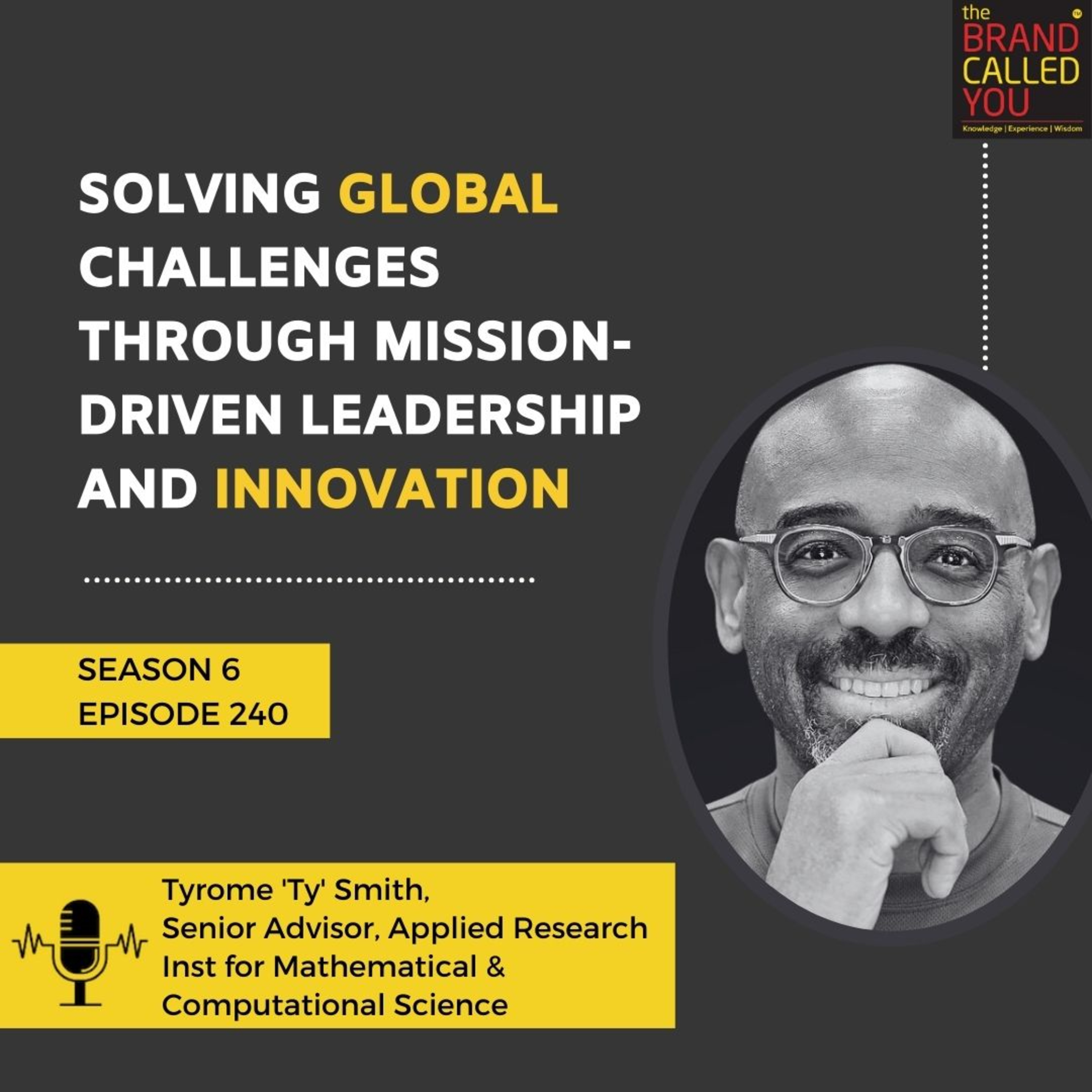 Solving Global Challenges Through Mission-Driven Leadership and Innovation | Tyrome 'Ty' Smith, Senior Advisor, Applied Research Inst for Mathematical & Computational Science