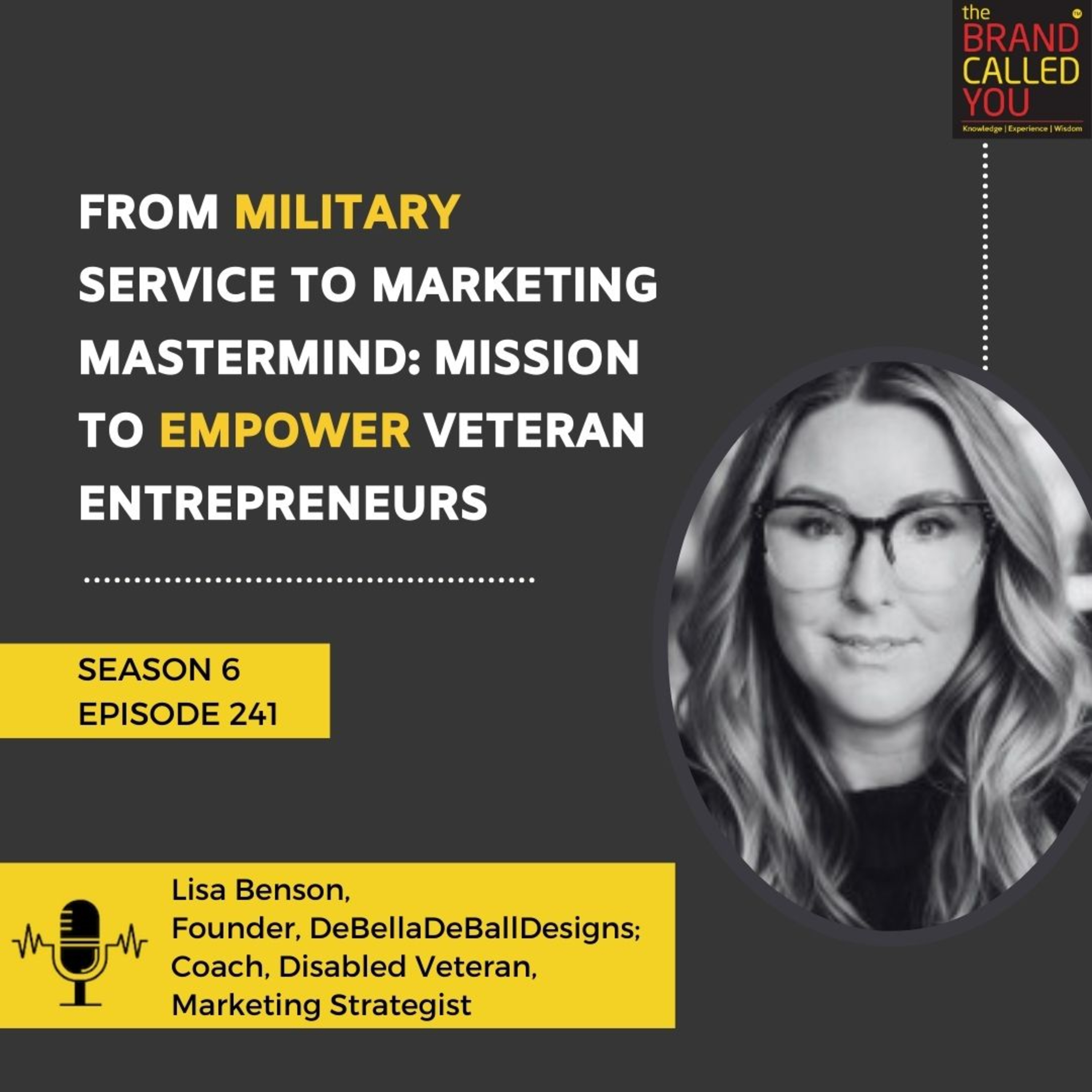 From Military Service to Marketing Mastermind: Mission to Empower Veteran Entrepreneurs | Lisa Benson, Founder, DeBellaDeBallDesigns; Coach, Disabled Veteran, Marketing Strategist