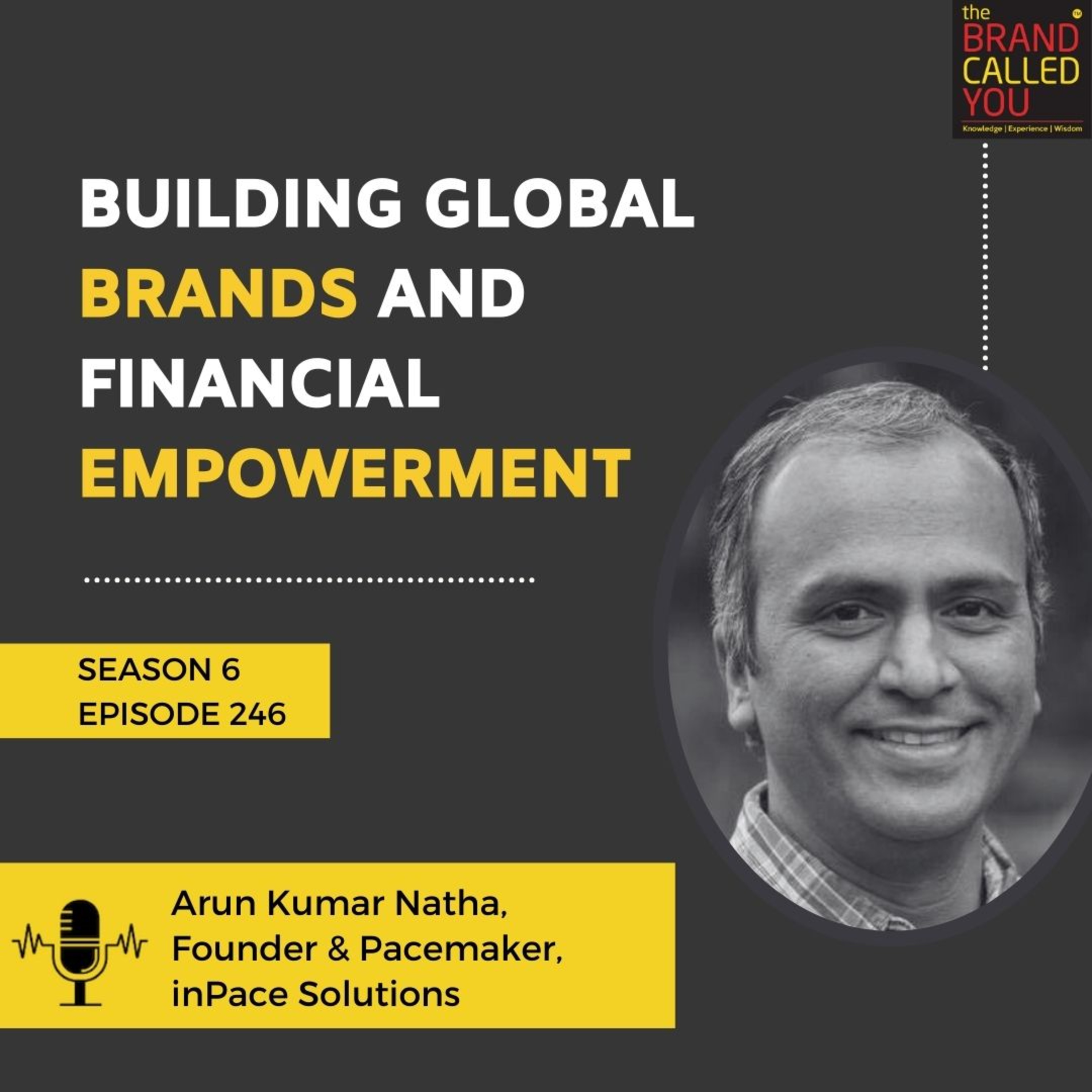 Building Global Brands and Financial Empowerment | Arun Kumar Natha, Founder & Pacemaker, inPace Solutions